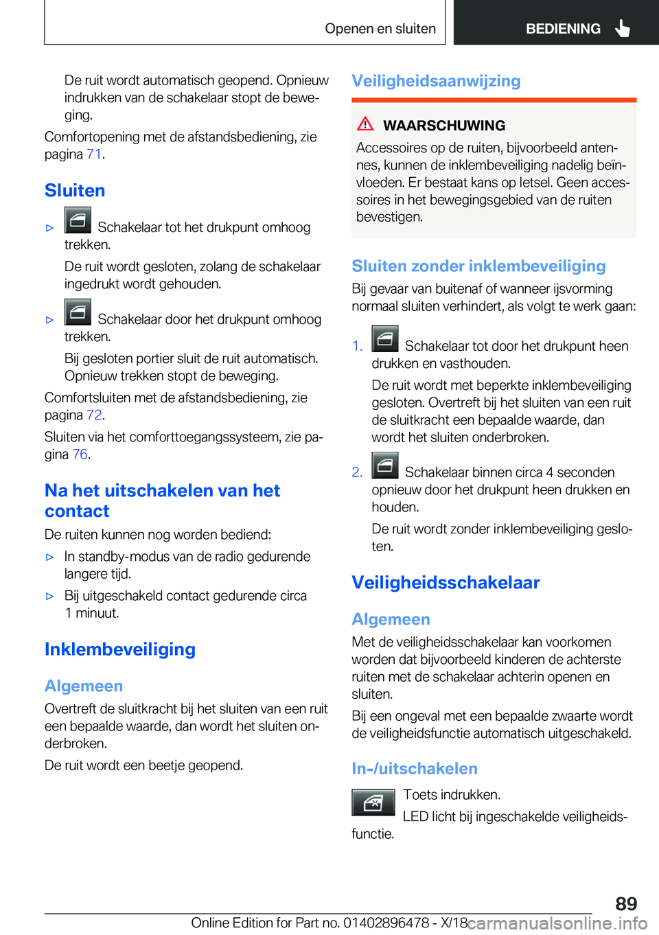 BMW X1 2019  Instructieboekjes (in Dutch) �D�e��r�u�i�t��w�o�r�d�t��a�u�t�o�m�a�t�i�s�c�h��g�e�o�p�e�n�d�.��O�p�n�i�e�u�w�i�n�d�r�u�k�k�e�n��v�a�n��d�e��s�c�h�a�k�e�l�a�a�r��s�t�o�p�t��d�e��b�e�w�ej�g�i�n�g�.
�C�o�m�f�o�r�t�o�p�e�
