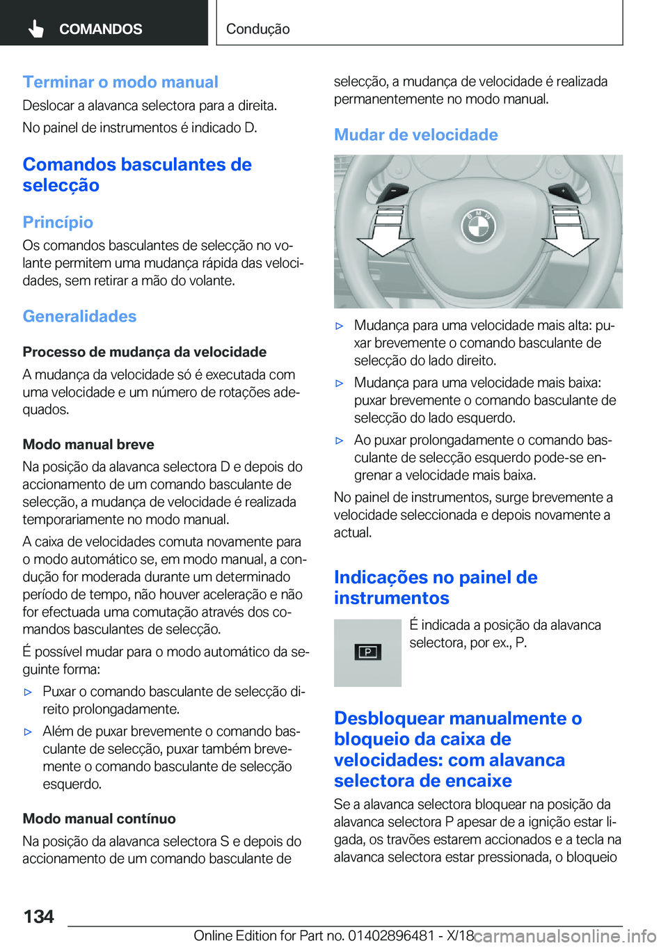 BMW X1 2019  Manual do condutor (in Portuguese) �T�e�r�m�i�n�a�r��o��m�o�d�o��m�a�n�u�a�l�D�e�s�l�o�c�a�r��a��a�l�a�v�a�n�c�a��s�e�l�e�c�t�o�r�a��p�a�r�a��a��d�i�r�e�i�t�a�.
�N�o��p�a�i�n�e�l��d�e��i�n�s�t�r�u�m�e�n�t�o�s��é��i�n�d�i