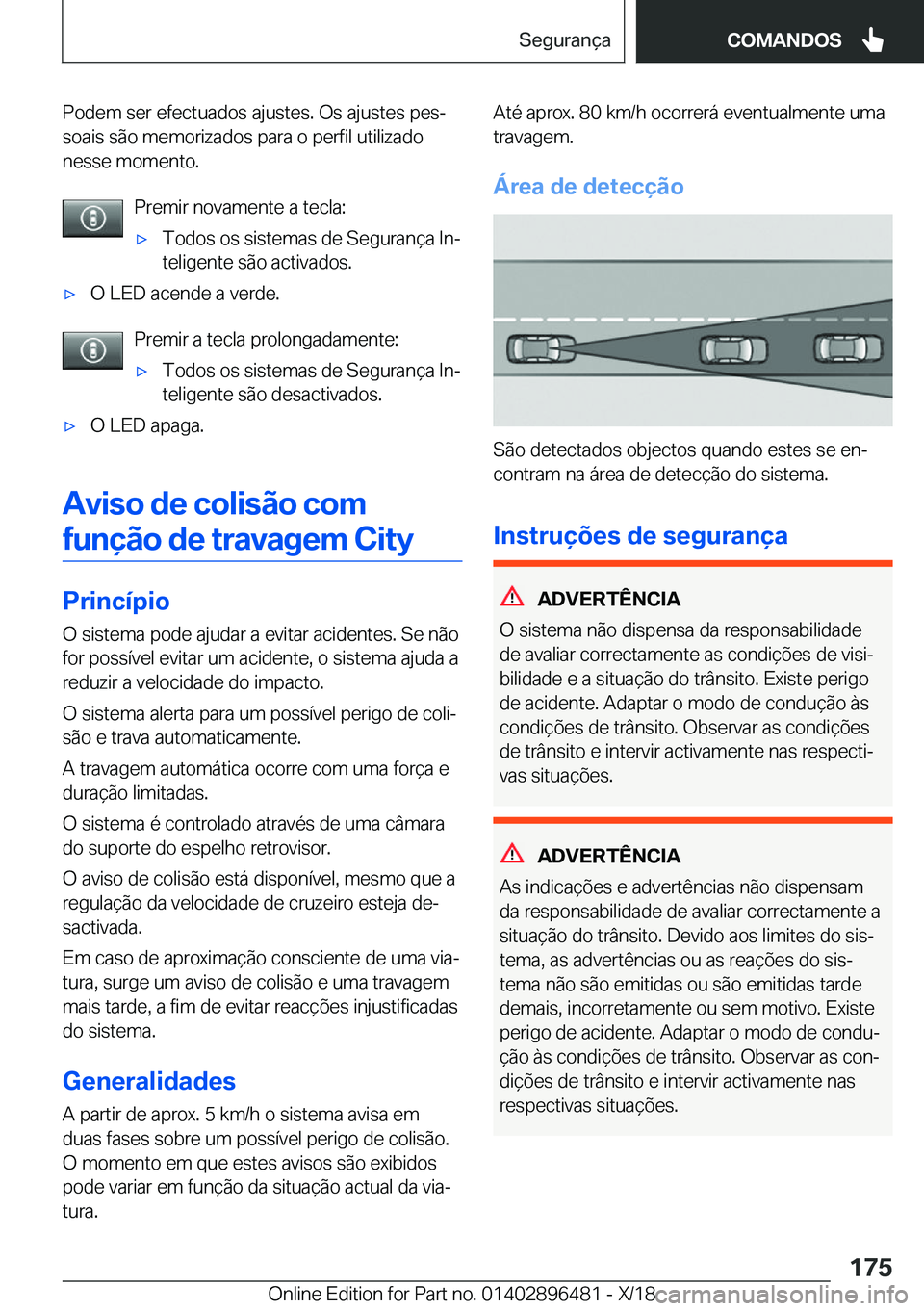 BMW X1 2019  Manual do condutor (in Portuguese) �P�o�d�e�m��s�e�r��e�f�e�c�t�u�a�d�o�s��a�j�u�s�t�e�s�.��O�s��a�j�u�s�t�e�s��p�e�sª�s�o�a�i�s��s�ã�o��m�e�m�o�r�i�z�a�d�o�s��p�a�r�a��o��p�e�r�f�i�l��u�t�i�l�i�z�a�d�o
�n�e�s�s�e��m�o�