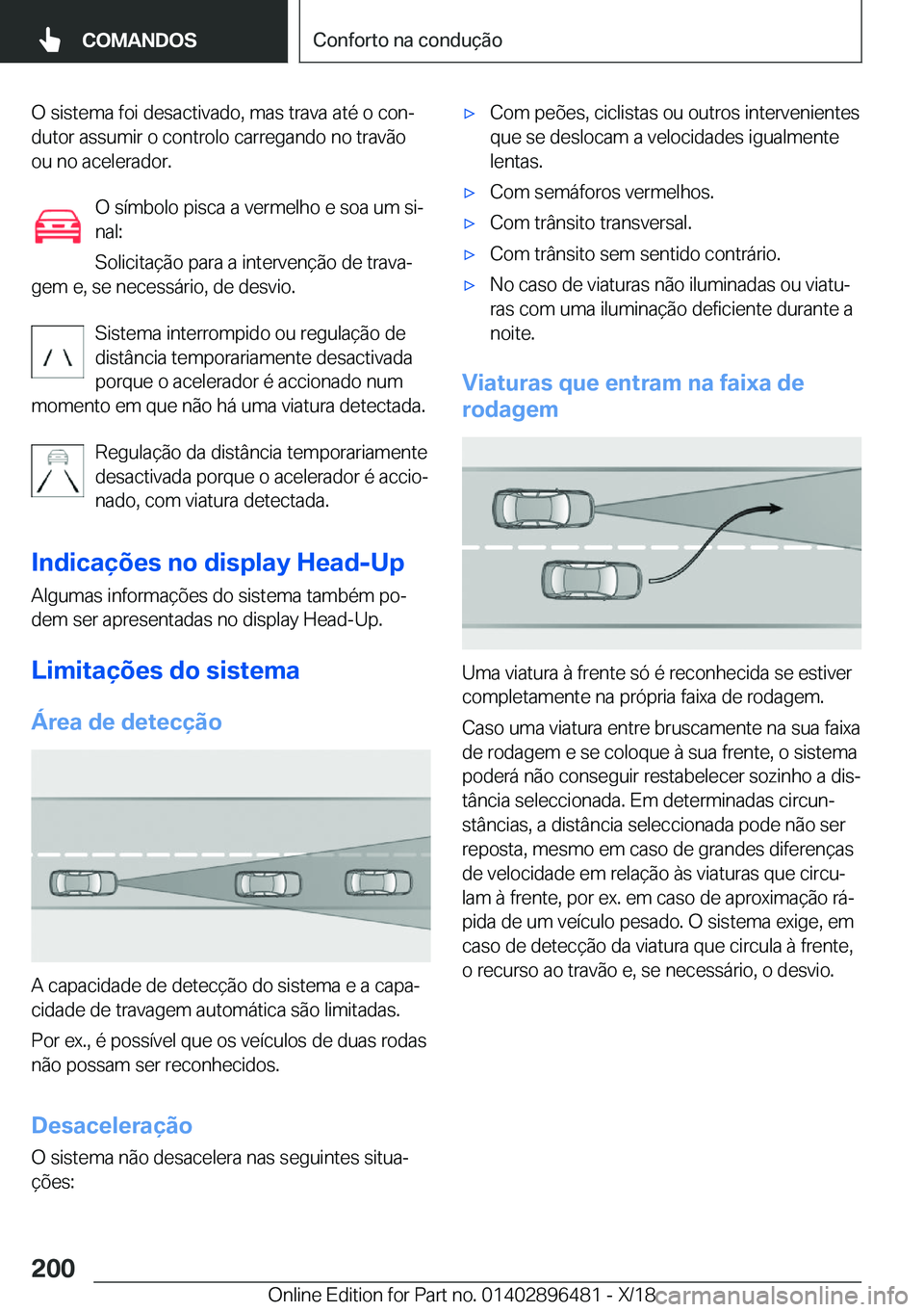 BMW X1 2019  Manual do condutor (in Portuguese) �O��s�i�s�t�e�m�a��f�o�i��d�e�s�a�c�t�i�v�a�d�o�,��m�a�s��t�r�a�v�a��a�t�é��o��c�o�nª�d�u�t�o�r��a�s�s�u�m�i�r��o��c�o�n�t�r�o�l�o��c�a�r�r�e�g�a�n�d�o��n�o��t�r�a�v�ã�o
�o�u��n�o�