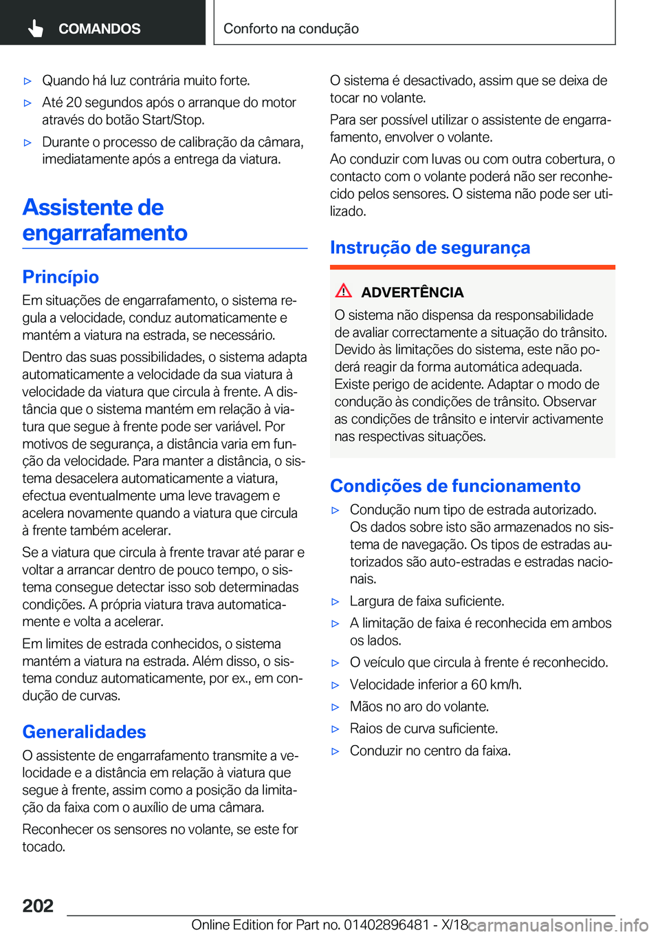 BMW X1 2019  Manual do condutor (in Portuguese) x�Q�u�a�n�d�o��h�á��l�u�z��c�o�n�t�r�á�r�i�a��m�u�i�t�o��f�o�r�t�e�.x�A�t�é��2�0��s�e�g�u�n�d�o�s��a�p�ó�s��o��a�r�r�a�n�q�u�e��d�o��m�o�t�o�r
�a�t�r�a�v�é�s��d�o��b�o�t�ã�o��S�