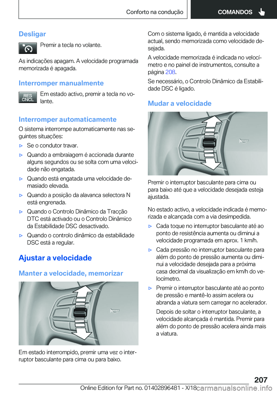 BMW X1 2019  Manual do condutor (in Portuguese) �D�e�s�l�i�g�a�r�P�r�e�m�i�r��a��t�e�c�l�a��n�o��v�o�l�a�n�t�e�.
�A�s��i�n�d�i�c�a�