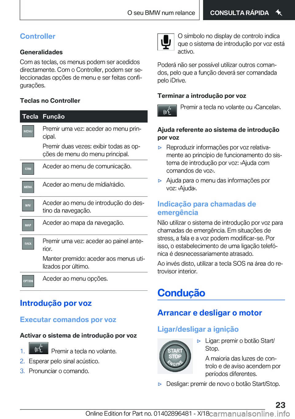 BMW X1 2019  Manual do condutor (in Portuguese) �C�o�n�t�r�o�l�l�e�r�G�e�n�e�r�a�l�i�d�a�d�e�s
�C�o�m��a�s��t�e�c�l�a�s�,��o�s��m�e�n�u�s��p�o�d�e�m��s�e�r��a�c�e�d�i�d�o�s
�d�i�r�e�c�t�a�m�e�n�t�e�.��C�o�m��o��C�o�n�t�r�o�l�l�e�r�,��p�o