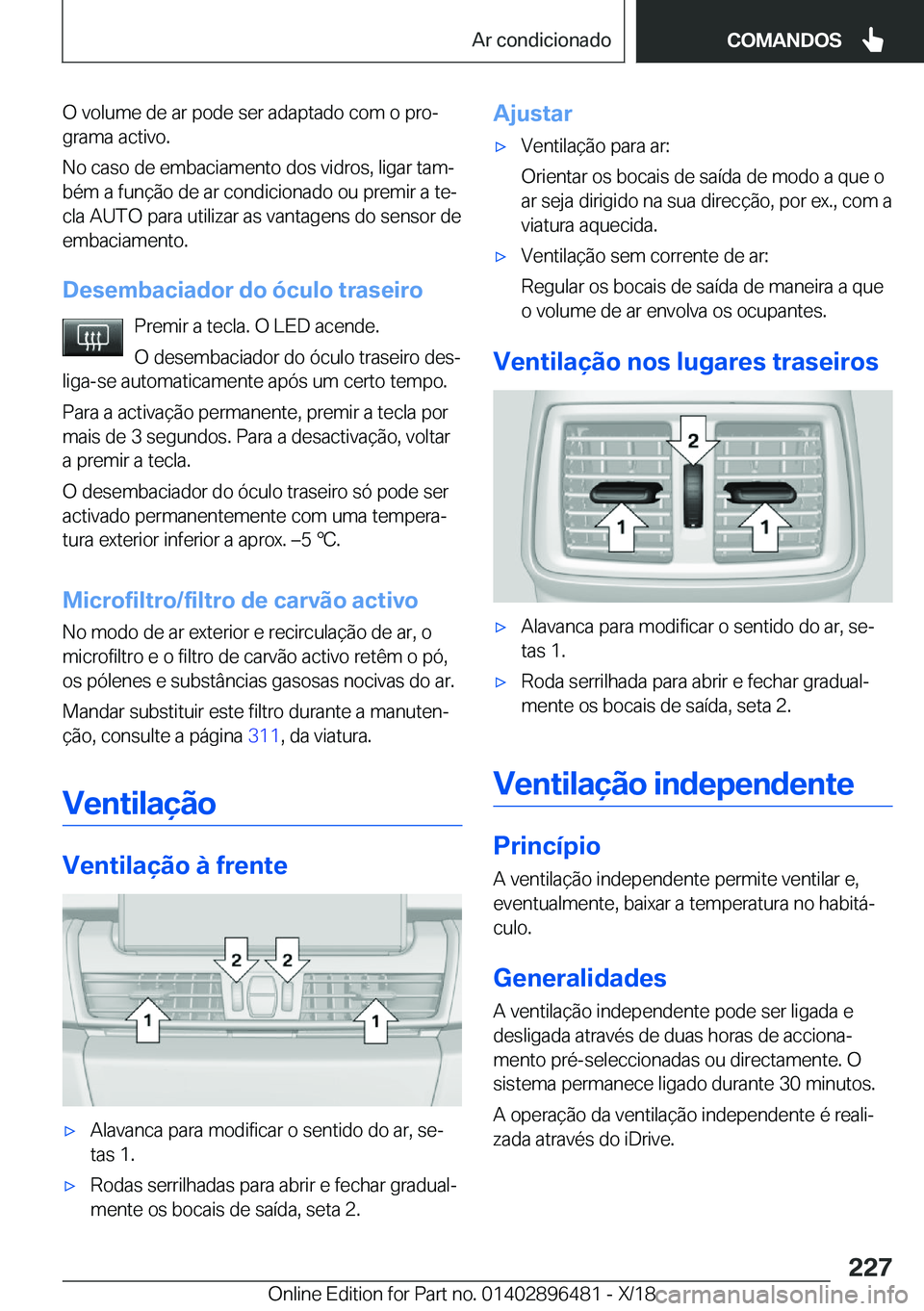 BMW X1 2019  Manual do condutor (in Portuguese) �O��v�o�l�u�m�e��d�e��a�r��p�o�d�e��s�e�r��a�d�a�p�t�a�d�o��c�o�m��o��p�r�oª�g�r�a�m�a��a�c�t�i�v�o�.
�N�o��c�a�s�o��d�e��e�m�b�a�c�i�a�m�e�n�t�o��d�o�s��v�i�d�r�o�s�,��l�i�g�a�r��t