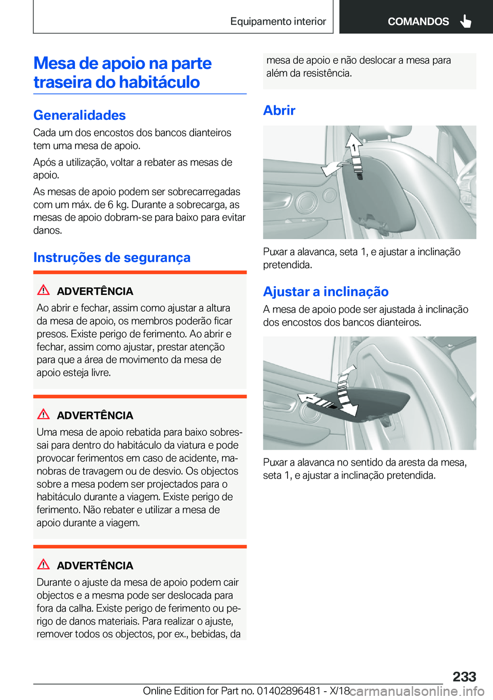 BMW X1 2019  Manual do condutor (in Portuguese) �M�e�s�a��d�e��a�p�o�i�o��n�a��p�a�r�t�e�t�r�a�s�e�i�r�a��d�o��h�a�b�i�t�á�c�u�l�o
�G�e�n�e�r�a�l�i�d�a�d�e�s
�C�a�d�a��u�m��d�o�s��e�n�c�o�s�t�o�s��d�o�s��b�a�n�c�o�s��d�i�a�n�t�e�i�r�o�