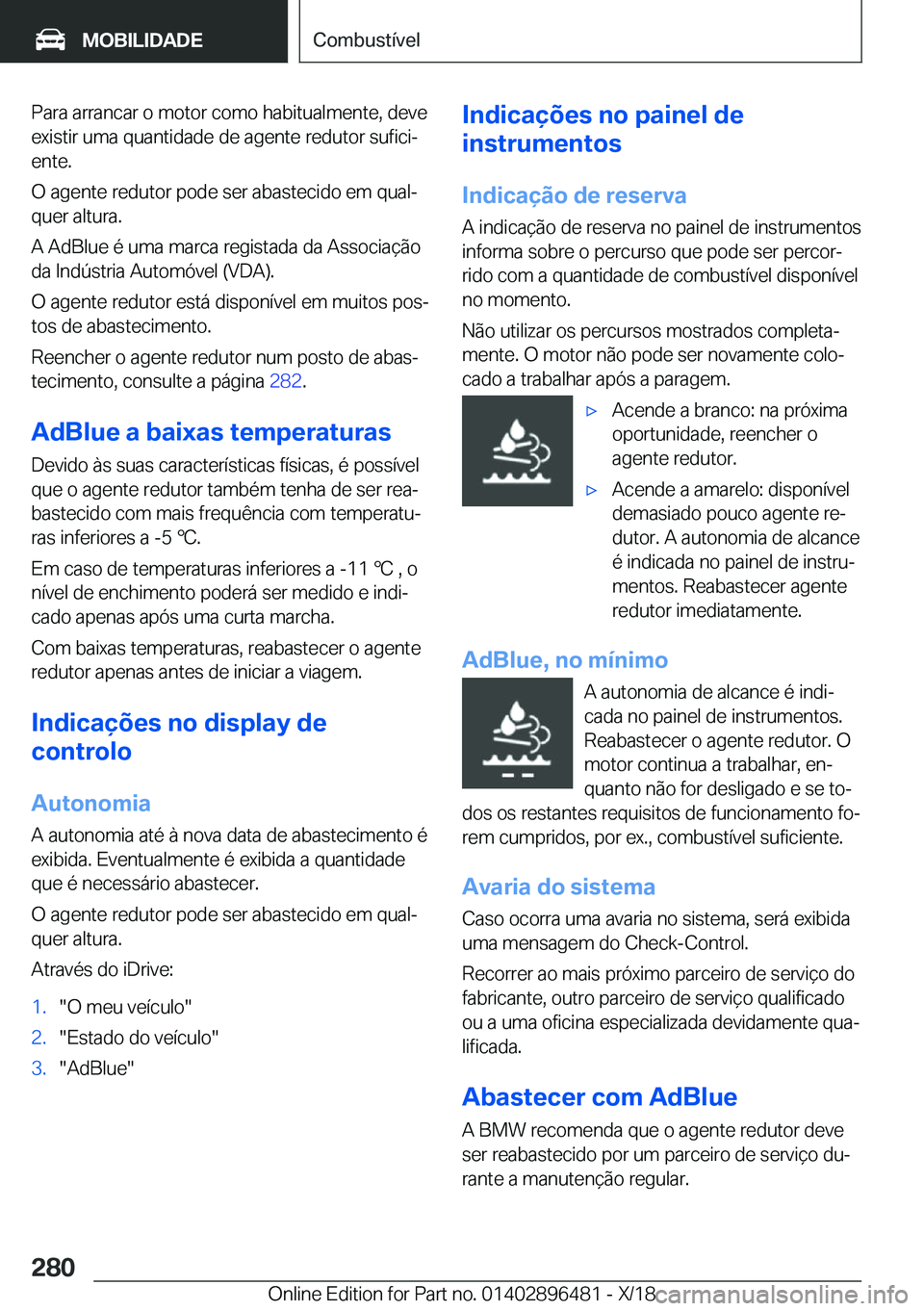 BMW X1 2019  Manual do condutor (in Portuguese) �P�a�r�a��a�r�r�a�n�c�a�r��o��m�o�t�o�r��c�o�m�o��h�a�b�i�t�u�a�l�m�e�n�t�e�,��d�e�v�e�e�x�i�s�t�i�r��u�m�a��q�u�a�n�t�i�d�a�d�e��d�e��a�g�e�n�t�e��r�e�d�u�t�o�r��s�u�f�i�c�iª�e�n�t�e�.
