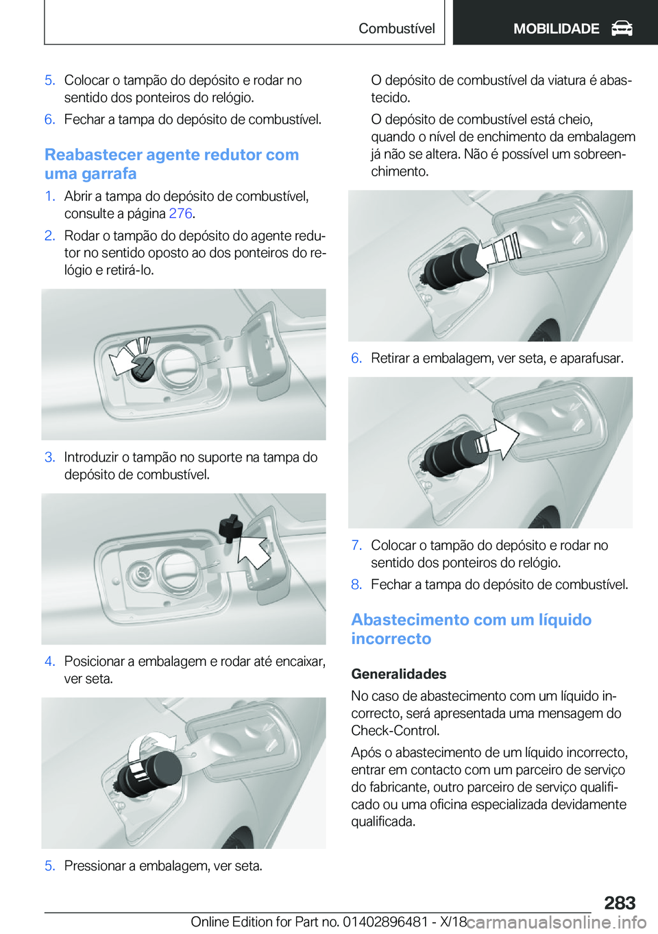 BMW X1 2019  Manual do condutor (in Portuguese) �5�.�C�o�l�o�c�a�r��o��t�a�m�p�ã�o��d�o��d�e�p�ó�s�i�t�o��e��r�o�d�a�r��n�o
�s�e�n�t�i�d�o��d�o�s��p�o�n�t�e�i�r�o�s��d�o��r�e�l�ó�g�i�o�.�6�.�F�e�c�h�a�r��a��t�a�m�p�a��d�o��d�e�p�