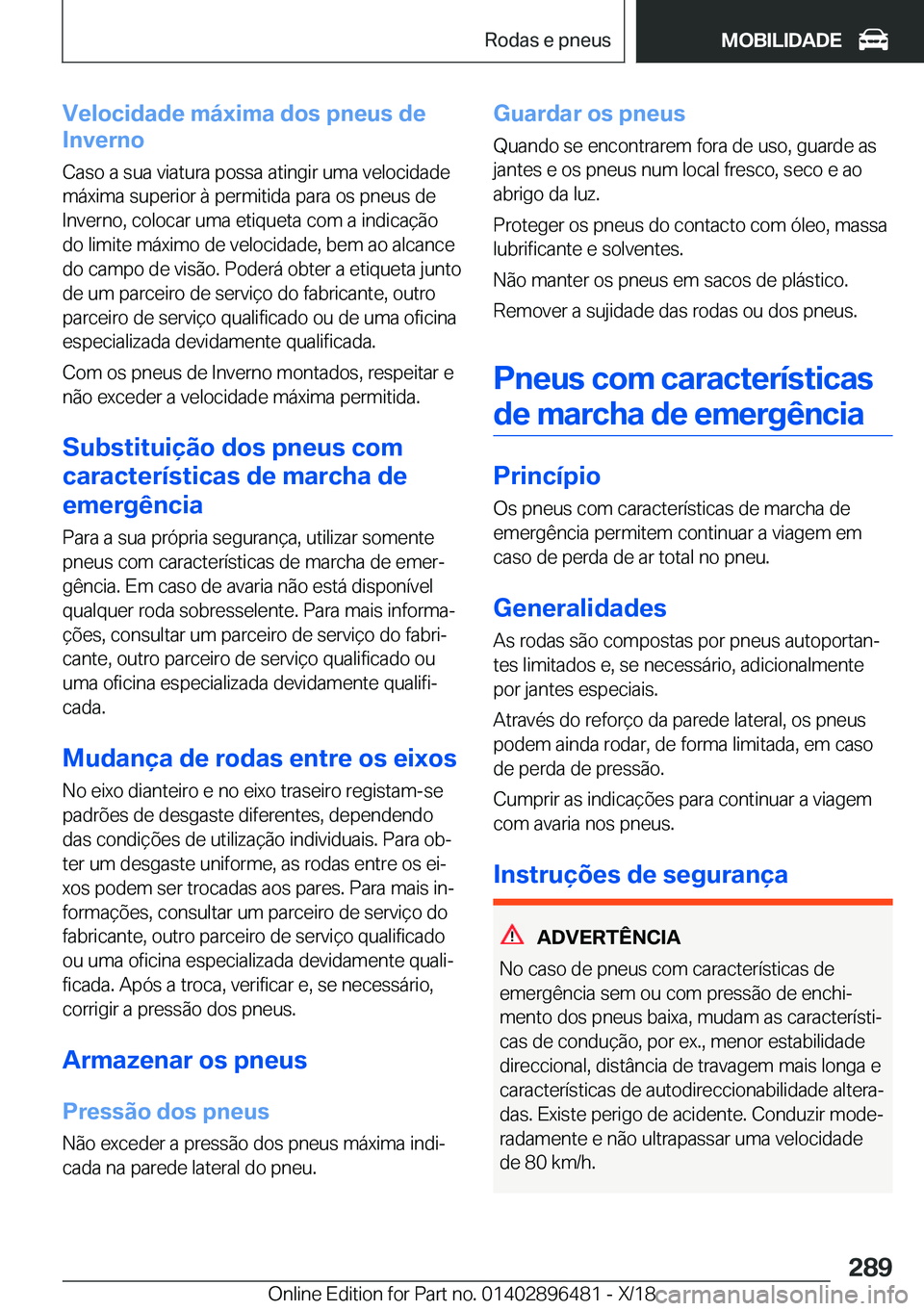 BMW X1 2019  Manual do condutor (in Portuguese) �V�e�l�o�c�i�d�a�d�e��m�á�x�i�m�a��d�o�s��p�n�e�u�s��d�e
�I�n�v�e�r�n�o
�C�a�s�o��a��s�u�a��v�i�a�t�u�r�a��p�o�s�s�a��a�t�i�n�g�i�r��u�m�a��v�e�l�o�c�i�d�a�d�e �m�á�x�i�m�a��s�u�p�e�r�i�