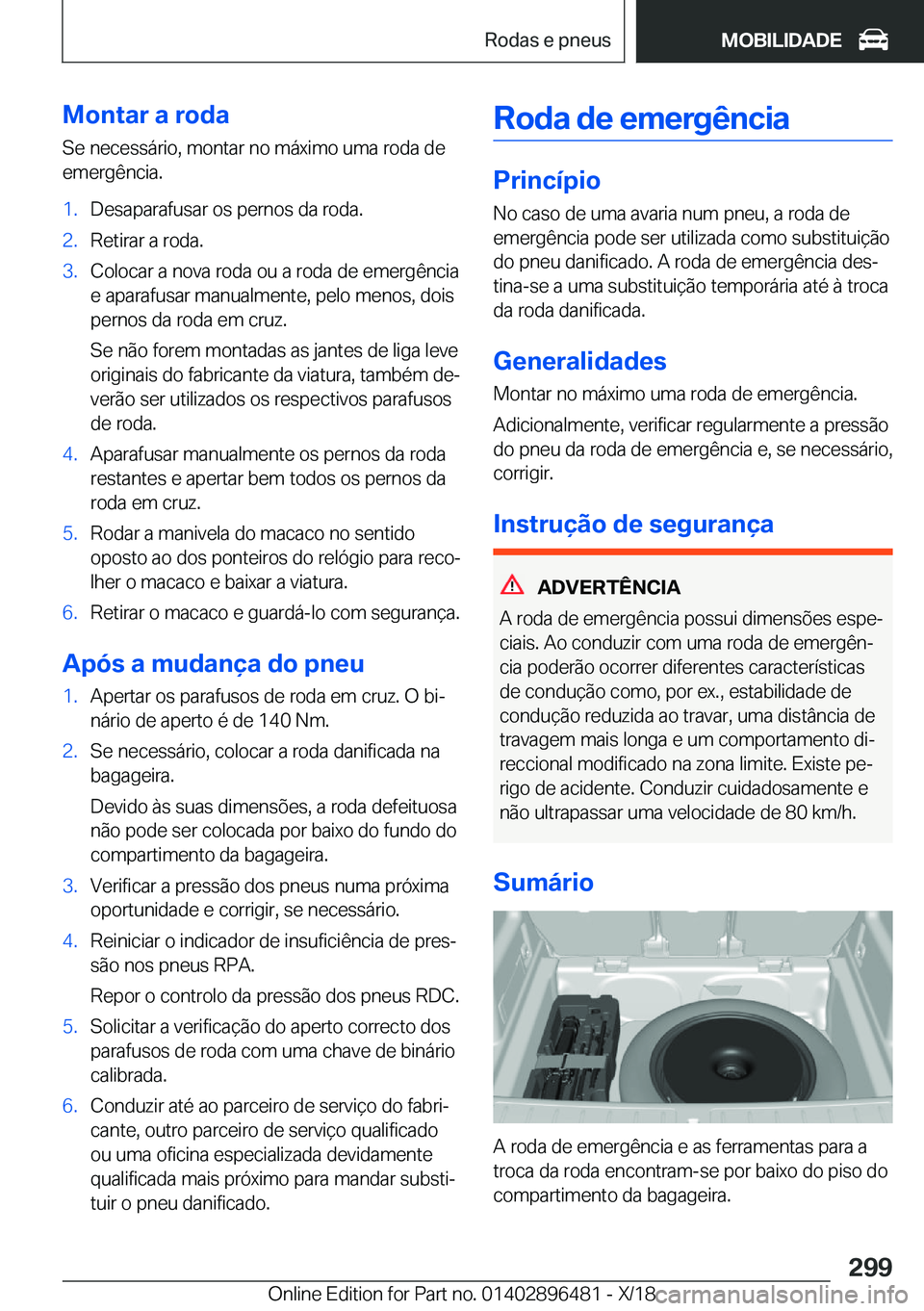 BMW X1 2019  Manual do condutor (in Portuguese) �M�o�n�t�a�r��a��r�o�d�a�S�e��n�e�c�e�s�s�á�r�i�o�,��m�o�n�t�a�r��n�o��m�á�x�i�m�o��u�m�a��r�o�d�a��d�e
�e�m�e�r�g�ê�n�c�i�a�.�1�.�D�e�s�a�p�a�r�a�f�u�s�a�r��o�s��p�e�r�n�o�s��d�a��r�o