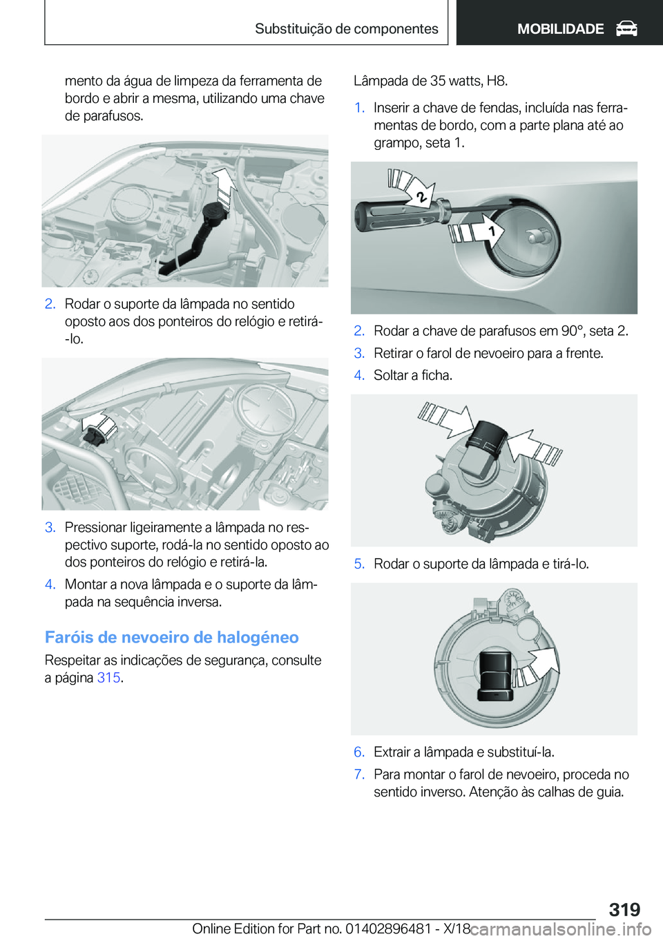 BMW X1 2019  Manual do condutor (in Portuguese) �m�e�n�t�o��d�a��á�g�u�a��d�e��l�i�m�p�e�z�a��d�a��f�e�r�r�a�m�e�n�t�a��d�e
�b�o�r�d�o��e��a�b�r�i�r��a��m�e�s�m�a�,��u�t�i�l�i�z�a�n�d�o��u�m�a��c�h�a�v�e �d�e��p�a�r�a�f�u�s�o�s�.�2�