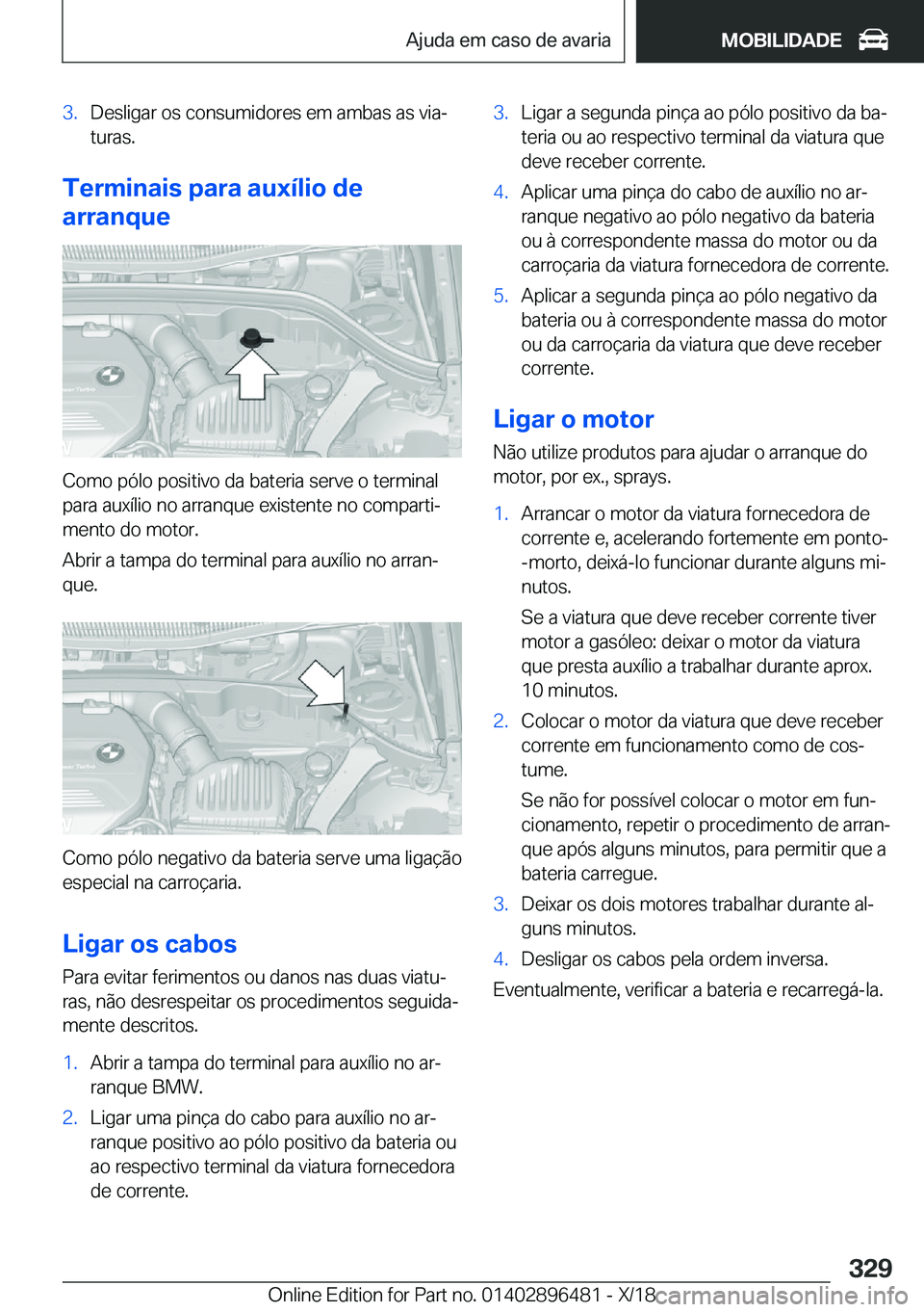 BMW X1 2019  Manual do condutor (in Portuguese) �3�.�D�e�s�l�i�g�a�r��o�s��c�o�n�s�u�m�i�d�o�r�e�s��e�m��a�m�b�a�s��a�s��v�i�aª�t�u�r�a�s�.
�T�e�r�m�i�n�a�i�s��p�a�r�a��a�u�x�