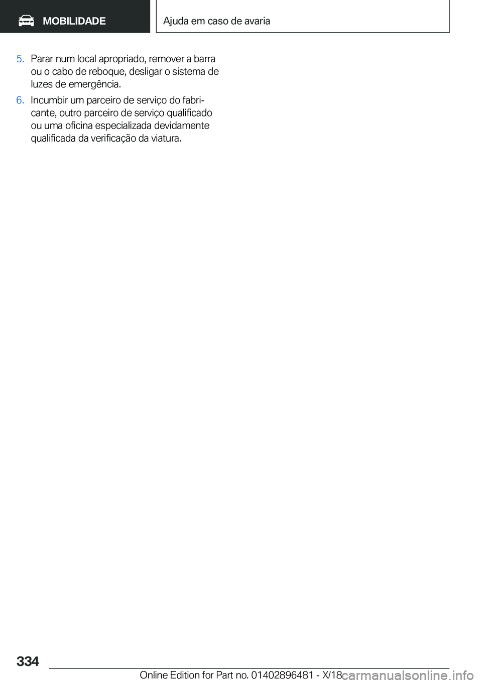 BMW X1 2019  Manual do condutor (in Portuguese) �5�.�P�a�r�a�r��n�u�m��l�o�c�a�l��a�p�r�o�p�r�i�a�d�o�,��r�e�m�o�v�e�r��a��b�a�r�r�a�o�u��o��c�a�b�o��d�e��r�e�b�o�q�u�e�,��d�e�s�l�i�g�a�r��o��s�i�s�t�e�m�a��d�e
�l�u�z�e�s��d�e��e�m�