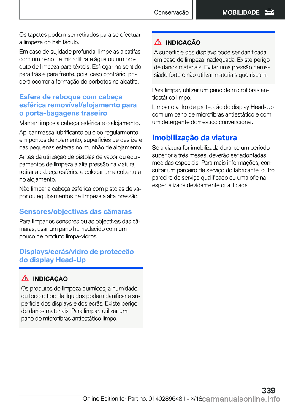 BMW X1 2019  Manual do condutor (in Portuguese) �O�s��t�a�p�e�t�e�s��p�o�d�e�m��s�e�r��r�e�t�i�r�a�d�o�s��p�a�r�a��s�e��e�f�e�c�t�u�a�r�a��l�i�m�p�e�z�a��d�o��h�a�b�i�t�á�c�u�l�o�.
�E�m��c�a�s�o��d�e��s�u�j�i�d�a�d�e��p�r�o�f�u�n�d�a