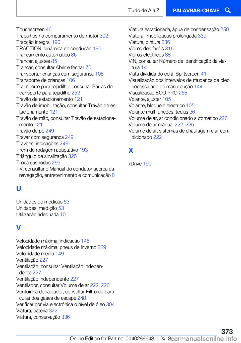 BMW X1 2019  Manual do condutor (in Portuguese) �T�o�u�c�h�s�c�r�e�e�n��4�6�
�T�r�a�b�a�l�h�o�s��n�o��c�o�m�p�a�r�t�i�m�e�n�t�o��d�o��m�o�t�o�r� �3�0�2�
�T�r�a�c�