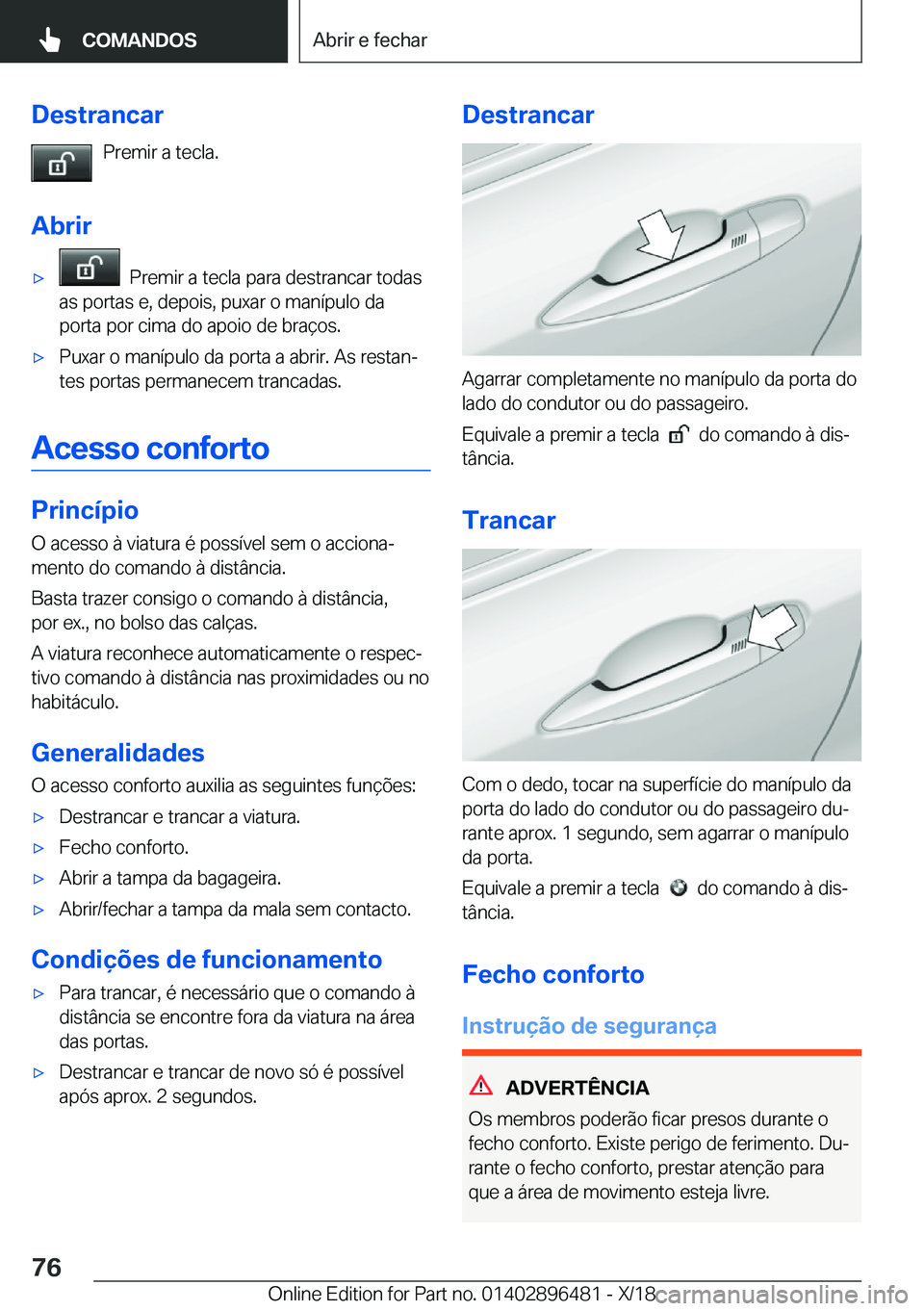 BMW X1 2019  Manual do condutor (in Portuguese) �D�e�s�t�r�a�n�c�a�r�P�r�e�m�i�r��a��t�e�c�l�a�.
�A�b�r�i�rx���P�r�e�m�i�r��a��t�e�c�l�a��p�a�r�a��d�e�s�t�r�a�n�c�a�r��t�o�d�a�s
�a�s��p�o�r�t�a�s��e�,��d�e�p�o�i�s�,��p�u�x�a�r��o��m