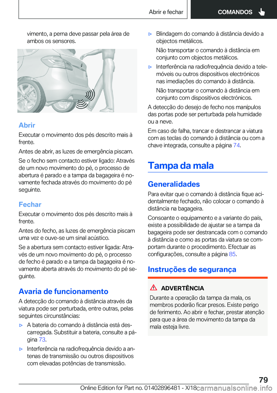 BMW X1 2019  Manual do condutor (in Portuguese) �v�i�m�e�n�t�o�,��a��p�e�r�n�a��d�e�v�e��p�a�s�s�a�r��p�e�l�a��á�r�e�a��d�e
�a�m�b�o�s��o�s��s�e�n�s�o�r�e�s�.
�A�b�r�i�r
�E�x�e�c�u�t�a�r��o��m�o�v�i�m�e�n�t�o��d�o�s��p�é�s��d�e�s�c�