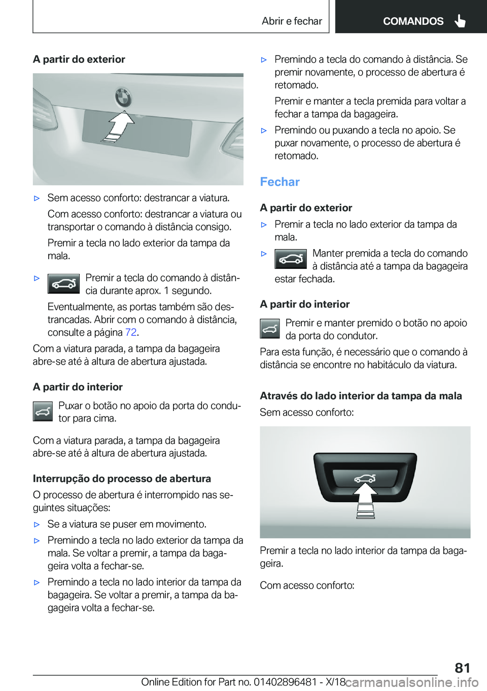 BMW X1 2019  Manual do condutor (in Portuguese) �A��p�a�r�t�i�r��d�o��e�x�t�e�r�i�o�rx�S�e�m��a�c�e�s�s�o��c�o�n�f�o�r�t�o�:��d�e�s�t�r�a�n�c�a�r��a��v�i�a�t�u�r�a�.
�C�o�m��a�c�e�s�s�o��c�o�n�f�o�r�t�o�:��d�e�s�t�r�a�n�c�a�r��a��v�i�
