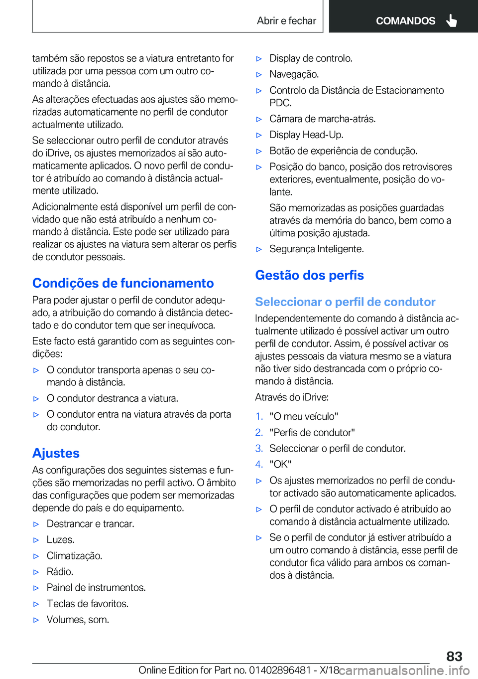 BMW X1 2019  Manual do condutor (in Portuguese) �t�a�m�b�é�m��s�ã�o��r�e�p�o�s�t�o�s��s�e��a��v�i�a�t�u�r�a��e�n�t�r�e�t�a�n�t�o��f�o�r�u�t�i�l�i�z�a�d�a��p�o�r��u�m�a��p�e�s�s�o�a��c�o�m��u�m��o�u�t�r�o��c�oª
�m�a�n�d�o��à��d�
