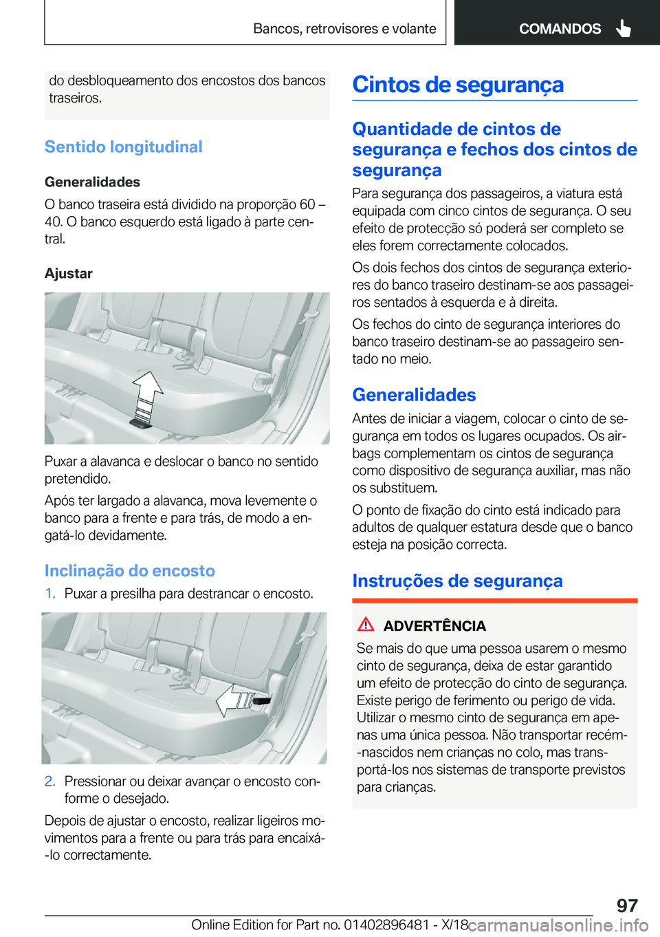 BMW X1 2019  Manual do condutor (in Portuguese) �d�o��d�e�s�b�l�o�q�u�e�a�m�e�n�t�o��d�o�s��e�n�c�o�s�t�o�s��d�o�s��b�a�n�c�o�s
�t�r�a�s�e�i�r�o�s�.
�S�e�n�t�i�d�o��l�o�n�g�i�t�u�d�i�n�a�l
�G�e�n�e�r�a�l�i�d�a�d�e�s
�O��b�a�n�c�o��t�r�a�s�e