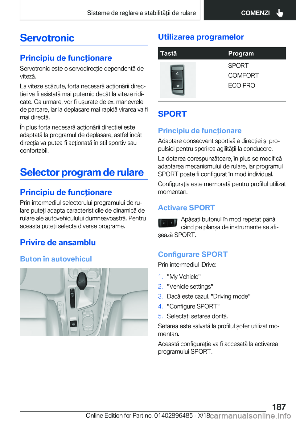 BMW X1 2019  Ghiduri De Utilizare (in Romanian) �S�e�r�v�o�t�r�o�n�i�c
�P�r�i�n�c�i�p�i�u��d�e��f�u�n�c�i�o�n�a�r�e
�S�e�r�v�o�t�r�o�n�i�c��e�s�t�e��o��s�e�r�v�o�d�i�r�e�c*�i�e��d�e�p�e�n�d�e�n�t�