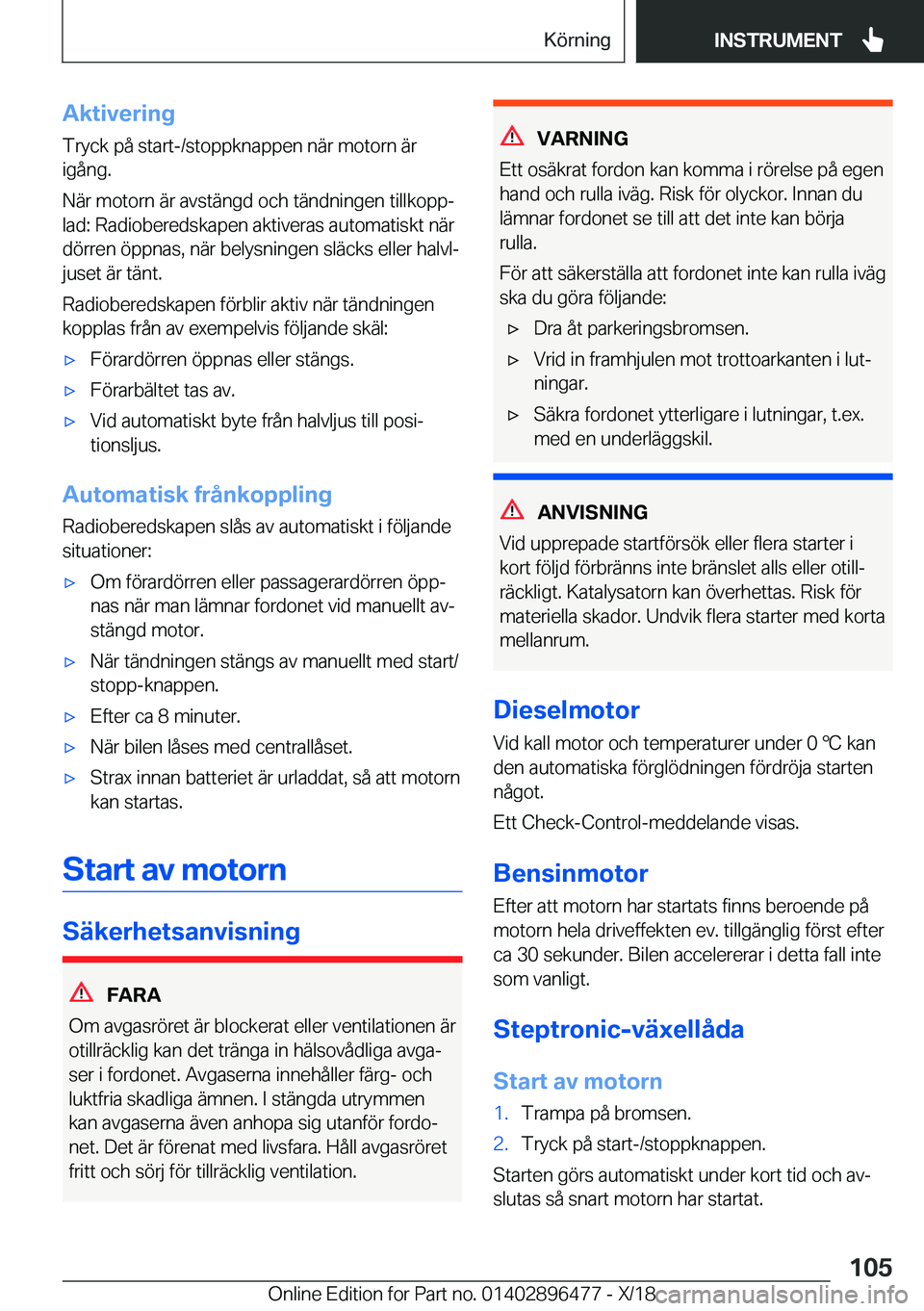 BMW X1 2019  InstruktionsbÖcker (in Swedish) �A�k�t�i�v�e�r�i�n�g
�T�r�y�c�k��p�å��s�t�a�r�t�-�/�s�t�o�p�p�k�n�a�p�p�e�n��n�ä�r��m�o�t�o�r�n��ä�r �i�g�å�n�g�.
�N�ä�r��m�o�t�o�r�n��ä�r��a�v�s�t�ä�n�g�d��o�c�h��t�ä�n�d�n�i�n�g�e�