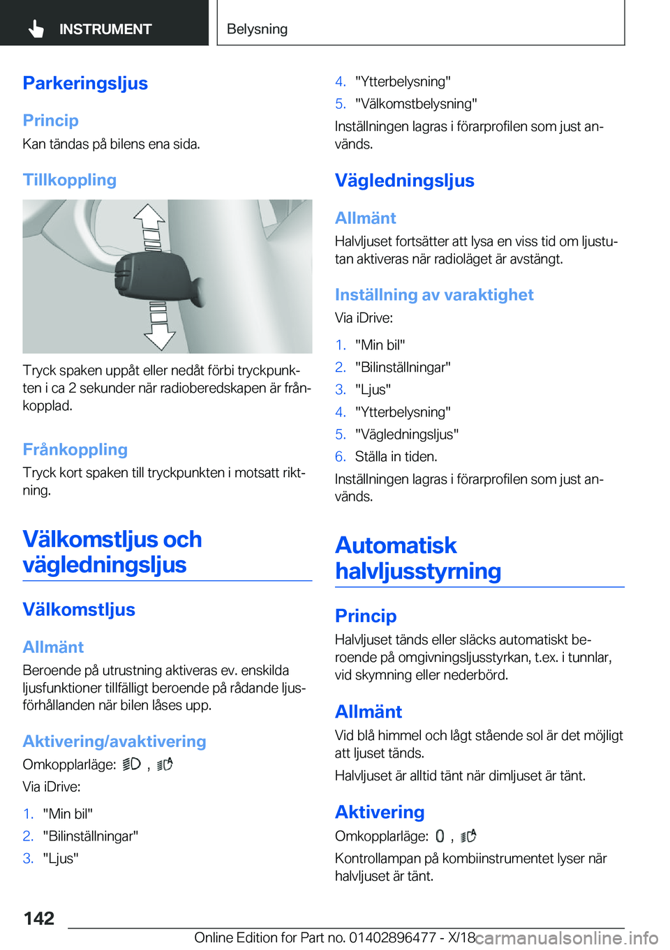 BMW X1 2019  InstruktionsbÖcker (in Swedish) �P�a�r�k�e�r�i�n�g�s�l�j�u�s�P�r�i�n�c�i�p
�K�a�n��t�ä�n�d�a�s��p�å��b�i�l�e�n�s��e�n�a��s�i�d�a�.
�T�i�l�l�k�o�p�p�l�i�n�g
�T�r�y�c�k��s�p�a�k�e�n��u�p�p�å�t��e�l�l�e�r��n�e�d�å�t��f�