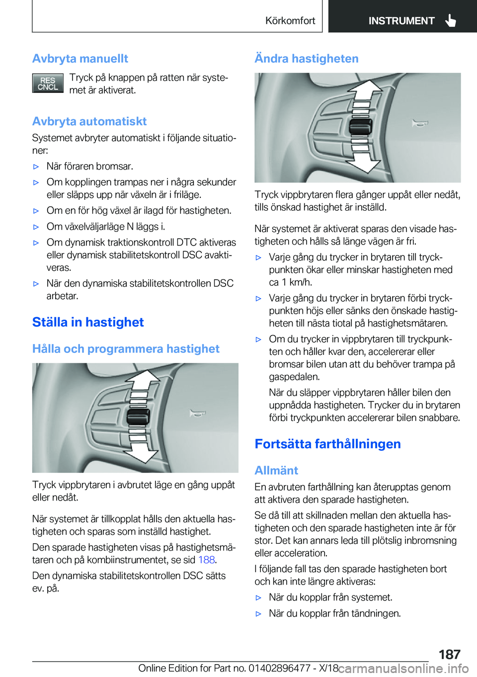 BMW X1 2019  InstruktionsbÖcker (in Swedish) �A�v�b�r�y�t�a��m�a�n�u�e�l�l�t�T�r�y�c�k��p�å��k�n�a�p�p�e�n��p�å��r�a�t�t�e�n��n�ä�r��s�y�s�t�ej
�m�e�t��ä�r��a�k�t�i�v�e�r�a�t�.
�A�v�b�r�y�t�a��a�u�t�o�m�a�t�i�s�k�t �S�y�s�t�e�m�e�
