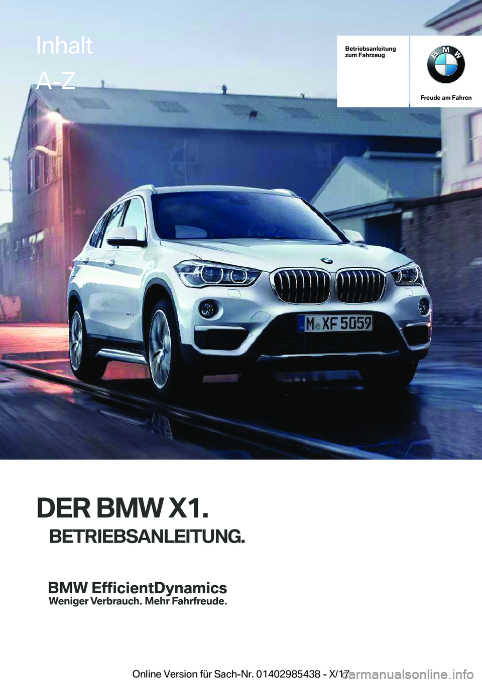 BMW X1 2018  Betriebsanleitungen (in German) �B�e�t�r�i�e�b�s�a�n�l�e�i�t�u�n�g
�z�u�m��F�a�h�r�z�e�u�g
�F�r�e�u�d�e��a�m��F�a�h�r�e�n
�D�E�R��B�M�W��X�1�.
�B�E�T�R�I�E�B�S�A�N�L�E�I�T�U�N�G�.
�I�n�h�a�l�t�A�-�Z
�O�n�l�i�n�e� �V�e�r�s�i�o�n