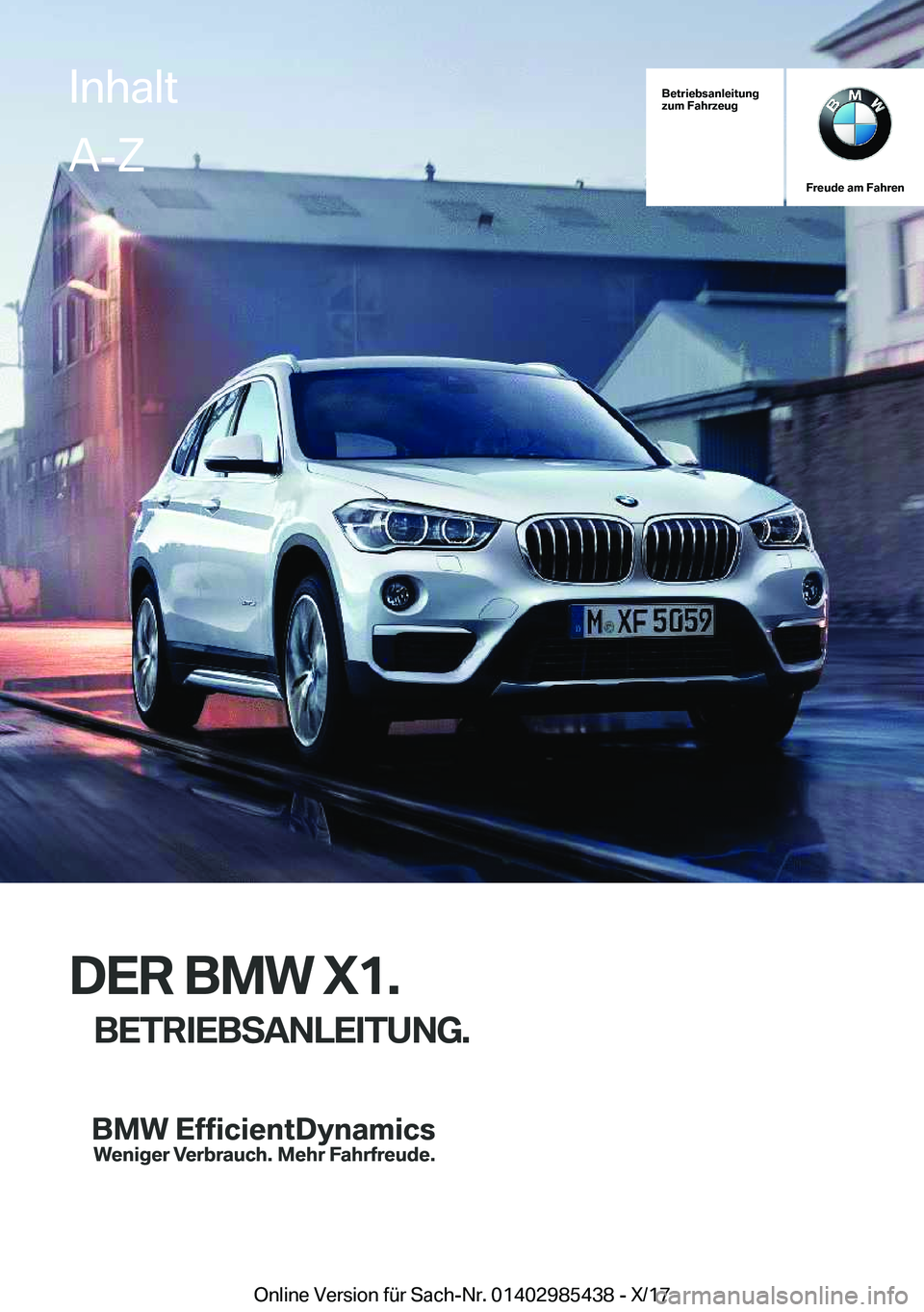 BMW X1 2018  Betriebsanleitungen (in German) �B�e�t�r�i�e�b�s�a�n�l�e�i�t�u�n�g
�z�u�m��F�a�h�r�z�e�u�g
�F�r�e�u�d�e��a�m��F�a�h�r�e�n
�D�E�R��B�M�W��X�1�.
�B�E�T�R�I�E�B�S�A�N�L�E�I�T�U�N�G�.
�I�n�h�a�l�t�A�-�Z
�O�n�l�i�n�e� �V�e�r�s�i�o�n