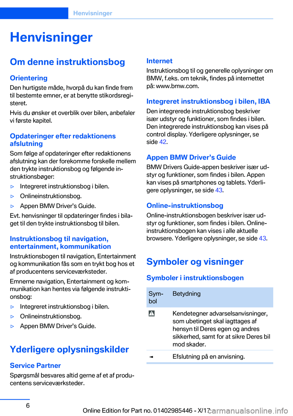 BMW X1 2018  InstruktionsbØger (in Danish) �H�e�n�v�i�s�n�i�n�g�e�r�O�m��d�e�n�n�e��i�n�s�t�r�u�k�t�i�o�n�s�b�o�g
�O�r�i�e�n�t�e�r�i�n�g �D�e�n� �h�u�r�t�i�g�s�t�e� �m�å�d�e�,� �h�v�o�r�p�å� �d�u� �k�a�n� �f�i�n�d�e� �f�r�e�m�t�i�l� �b�e�s
