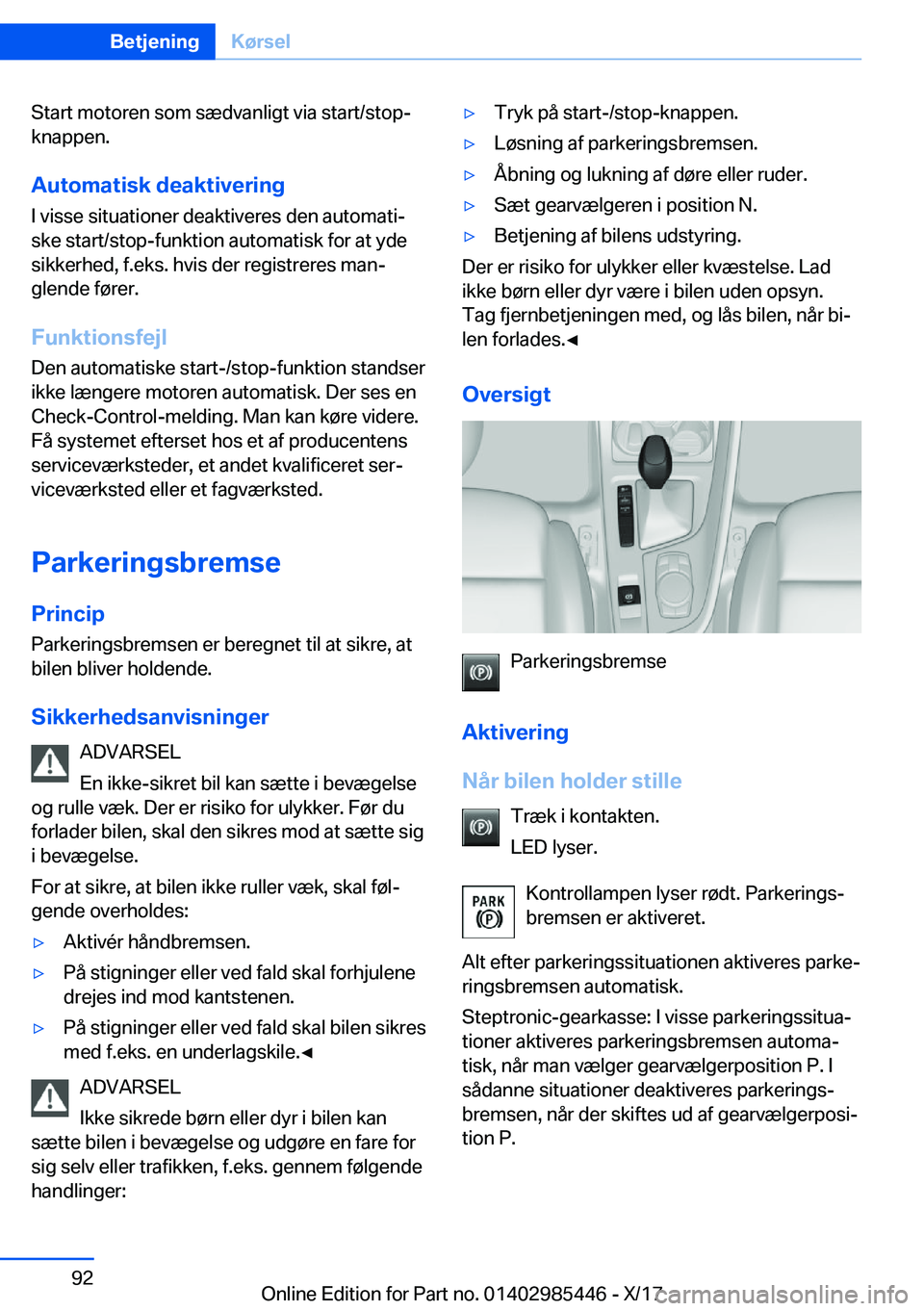 BMW X1 2018  InstruktionsbØger (in Danish) �S�t�a�r�t� �m�o�t�o�r�e�n� �s�o�m� �s�æ�d�v�a�n�l�i�g�t� �v�i�a� �s�t�a�r�t�/�s�t�o�p�-�k�n�a�p�p�e�n�.
�A�u�t�o�m�a�t�i�s�k��d�e�a�k�t�i�v�e�r�i�n�g�I� �v�i�s�s�e� �s�i�t�u�a�t�i�o�n�e�r� �d�e�a�k