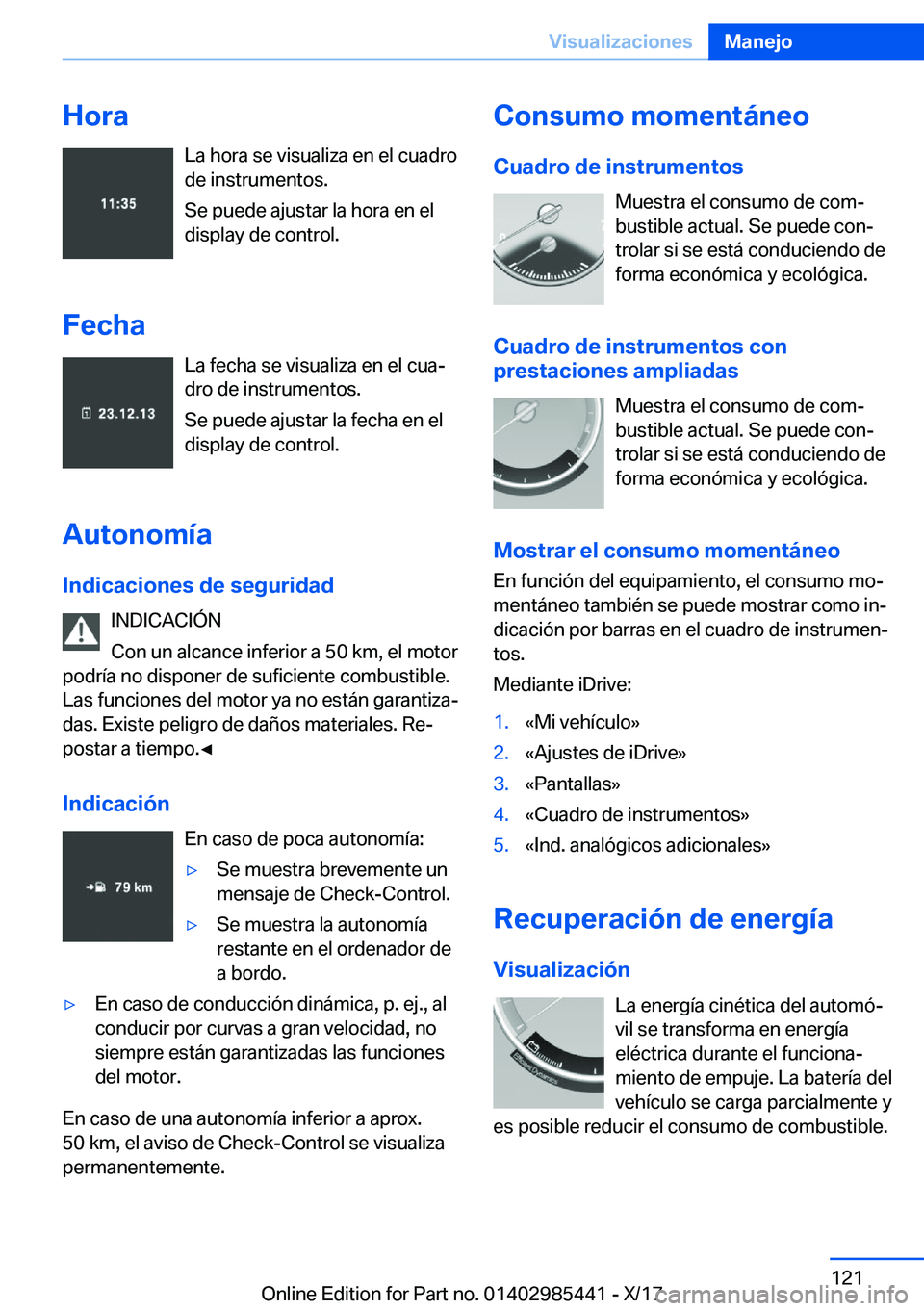 BMW X1 2018  Manuales de Empleo (in Spanish) �H�o�r�a�L�a� �h�o�r�a� �s�e� �v�i�s�u�a�l�i�z�a� �e�n� �e�l� �c�u�a�d�r�o�d�e� �i�n�s�t�r�u�m�e�n�t�o�s�.
�S�e� �p�u�e�d�e� �a�j�u�s�t�a�r� �l�a� �h�o�r�a� �e�n� �e�l
�d�i�s�p�l�a�y� �d�e� �c�o�n�t�r