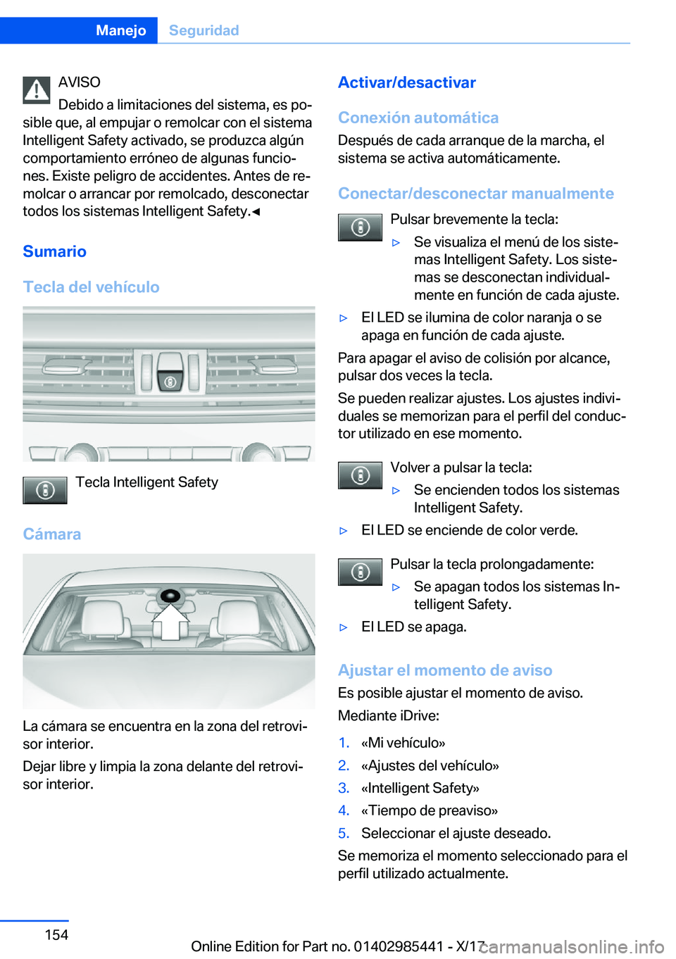 BMW X1 2018  Manuales de Empleo (in Spanish) �A�V�I�S�O
�D�e�b�i�d�o� �a� �l�i�m�i�t�a�c�i�o�n�e�s� �d�e�l� �s�i�s�t�e�m�a�,� �e�s� �p�oª
�s�i�b�l�e� �q�u�e�,� �a�l� �e�m�p�u�j�a�r� �o� �r�e�m�o�l�c�a�r� �c�o�n� �e�l� �s�i�s�t�e�m�a �I�n�t�e�l