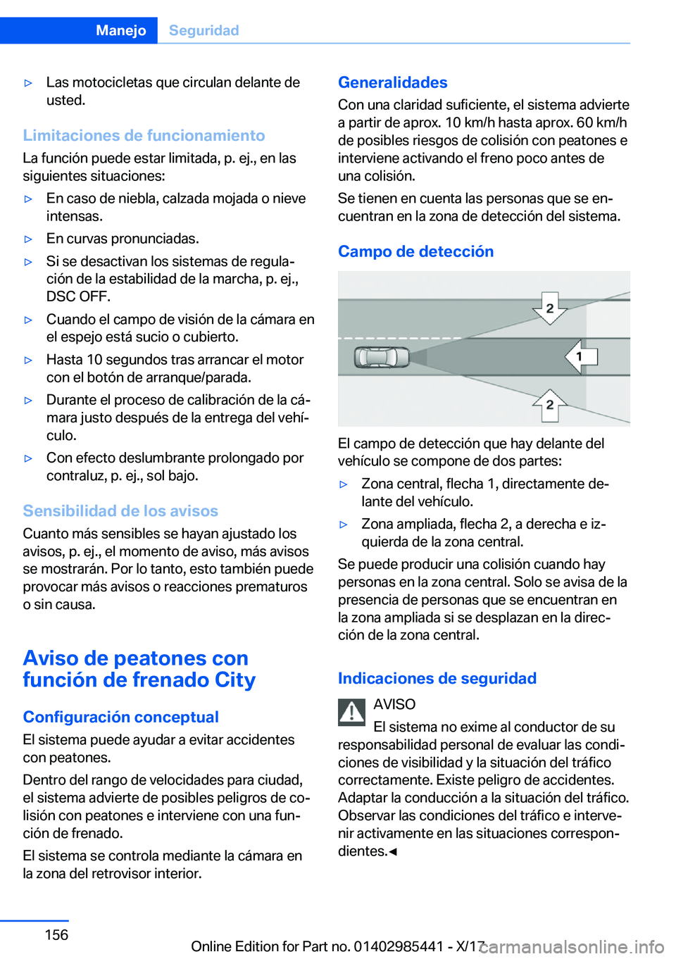 BMW X1 2018  Manuales de Empleo (in Spanish) y�L�a�s� �m�o�t�o�c�i�c�l�e�t�a�s� �q�u�e� �c�i�r�c�u�l�a�n� �d�e�l�a�n�t�e� �d�e
�u�s�t�e�d�.
�L�i�m�i�t�a�c�i�o�n�e�s��d�e��f�u�n�c�i�o�n�a�m�i�e�n�t�o
�L�a� �f�u�n�c�i�
