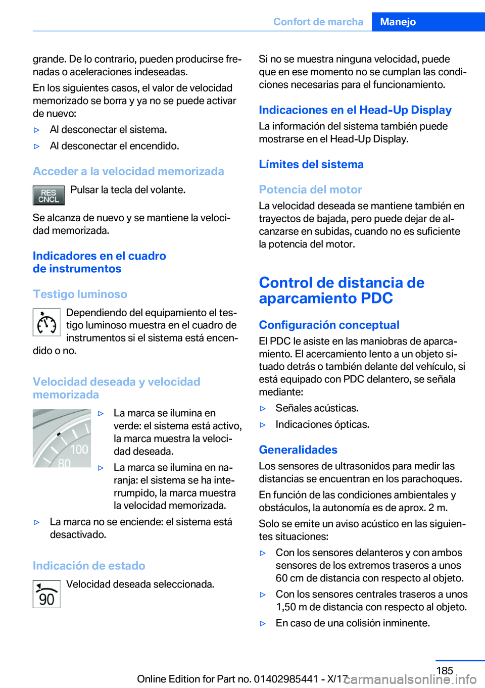 BMW X1 2018  Manuales de Empleo (in Spanish) �g�r�a�n�d�e�.� �D�e� �l�o� �c�o�n�t�r�a�r�i�o�,� �p�u�e�d�e�n� �p�r�o�d�u�c�i�r�s�e� �f�r�eª�n�a�d�a�s� �o� �a�c�e�l�e�r�a�c�i�o�n�e�s� �i�n�d�e�s�e�a�d�a�s�.
�E�n� �l�o�s� �s�i�g�u�i�e�n�t�e�s� �c