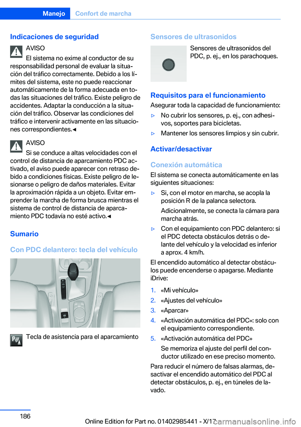 BMW X1 2018  Manuales de Empleo (in Spanish) �I�n�d�i�c�a�c�i�o�n�e�s��d�e��s�e�g�u�r�i�d�a�d�A�V�I�S�O
�E�l� �s�i�s�t�e�m�a� �n�o� �e�x�i�m�e� �a�l� �c�o�n�d�u�c�t�o�r� �d�e� �s�u
�r�e�s�p�o�n�s�a�b�i�l�i�d�a�d� �p�e�r�s�o�n�a�l� �d�e� �e�v�a