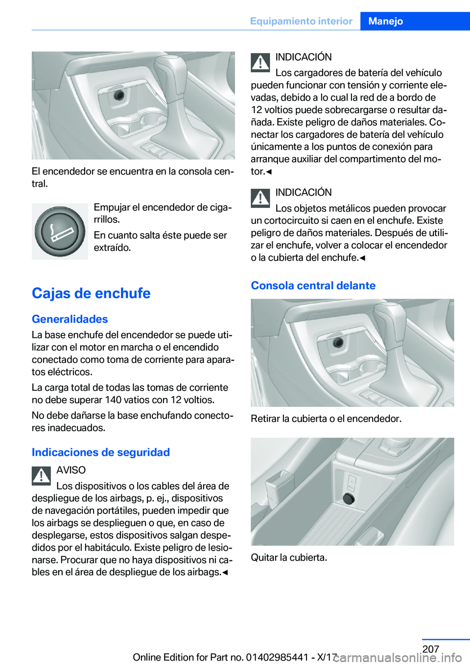 BMW X1 2018  Manuales de Empleo (in Spanish) �E�l� �e�n�c�e�n�d�e�d�o�r� �s�e� �e�n�c�u�e�n�t�r�a� �e�n� �l�a� �c�o�n�s�o�l�a� �c�e�nª�t�r�a�l�.
�E�m�p�u�j�a�r� �e�l� �e�n�c�e�n�d�e�d�o�r� �d�e� �c�i�g�aª
�r�r�i�l�l�o�s�.
�E�n� �c�u�a�n�t�o�