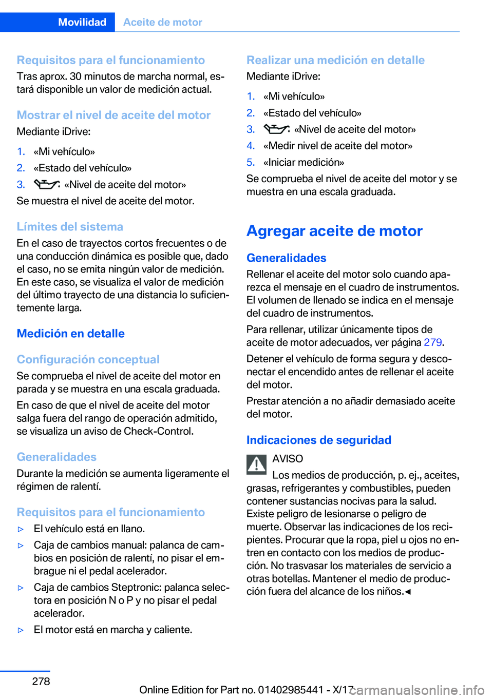 BMW X1 2018  Manuales de Empleo (in Spanish) �R�e�q�u�i�s�i�t�o�s��p�a�r�a��e�l��f�u�n�c�i�o�n�a�m�i�e�n�t�o
�T�r�a�s� �a�p�r�o�x�.� �3�0� �m�i�n�u�t�o�s� �d�e� �m�a�r�c�h�a� �n�o�r�m�a�l�,� �e�sª �t�a�r�