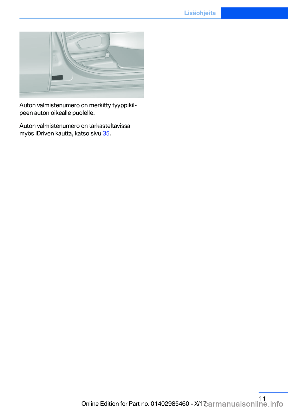 BMW X1 2018  Omistajan Käsikirja (in Finnish) �A�u�t�o�n� �v�a�l�m�i�s�t�e�n�u�m�e�r�o� �o�n� �m�e�r�k�i�t�t�y� �t�y�y�p�p�i�k�i�lj
�p�e�e�n� �a�u�t�o�n� �o�i�k�e�a�l�l�e� �p�u�o�l�e�l�l�e�.
�A�u�t�o�n� �v�a�l�m�i�s�t�e�n�u�m�e�r�o� �o�n� �t�a�r