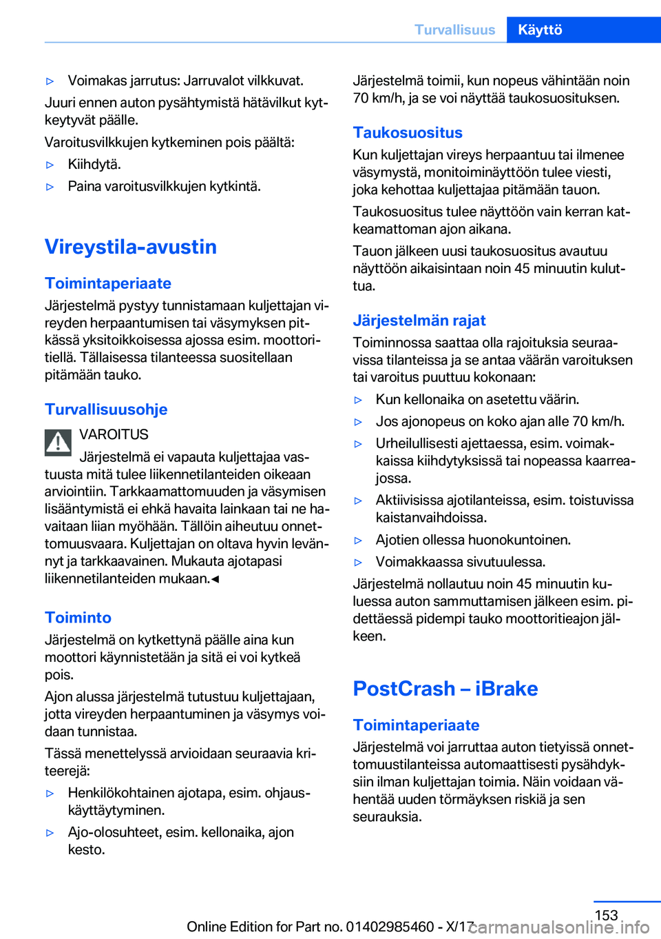 BMW X1 2018  Omistajan Käsikirja (in Finnish) y�V�o�i�m�a�k�a�s� �j�a�r�r�u�t�u�s�:� �J�a�r�r�u�v�a�l�o�t� �v�i�l�k�k�u�v�a�t�.
�J�u�u�r�i� �e�n�n�e�n� �a�u�t�o�n� �p�y�s�