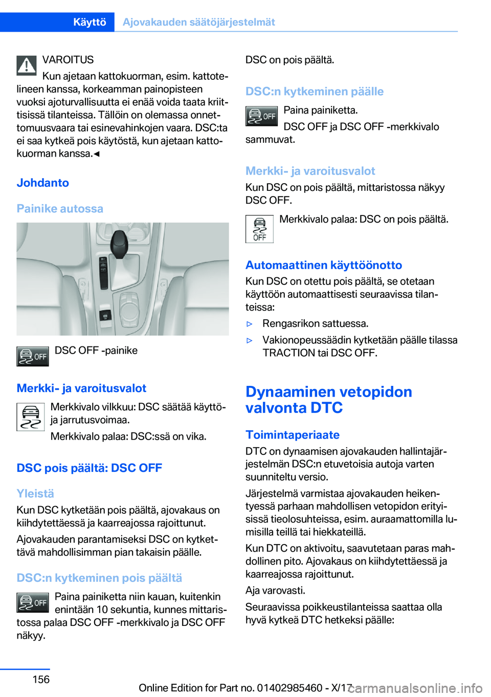 BMW X1 2018  Omistajan Käsikirja (in Finnish) �V�A�R�O�I�T�U�S
�K�u�n� �a�j�e�t�a�a�n� �k�a�t�t�o�k�u�o�r�m�a�n�,� �e�s�i�m�.� �k�a�t�t�o�t�ej
�l�i�n�e�e�n� �k�a�n�s�s�a�,� �k�o�r�k�e�a�m�m�a�n� �p�a�i�n�o�p�i�s�t�e�e�n �v�u�o�k�s�i� �a�j�o�t�u�