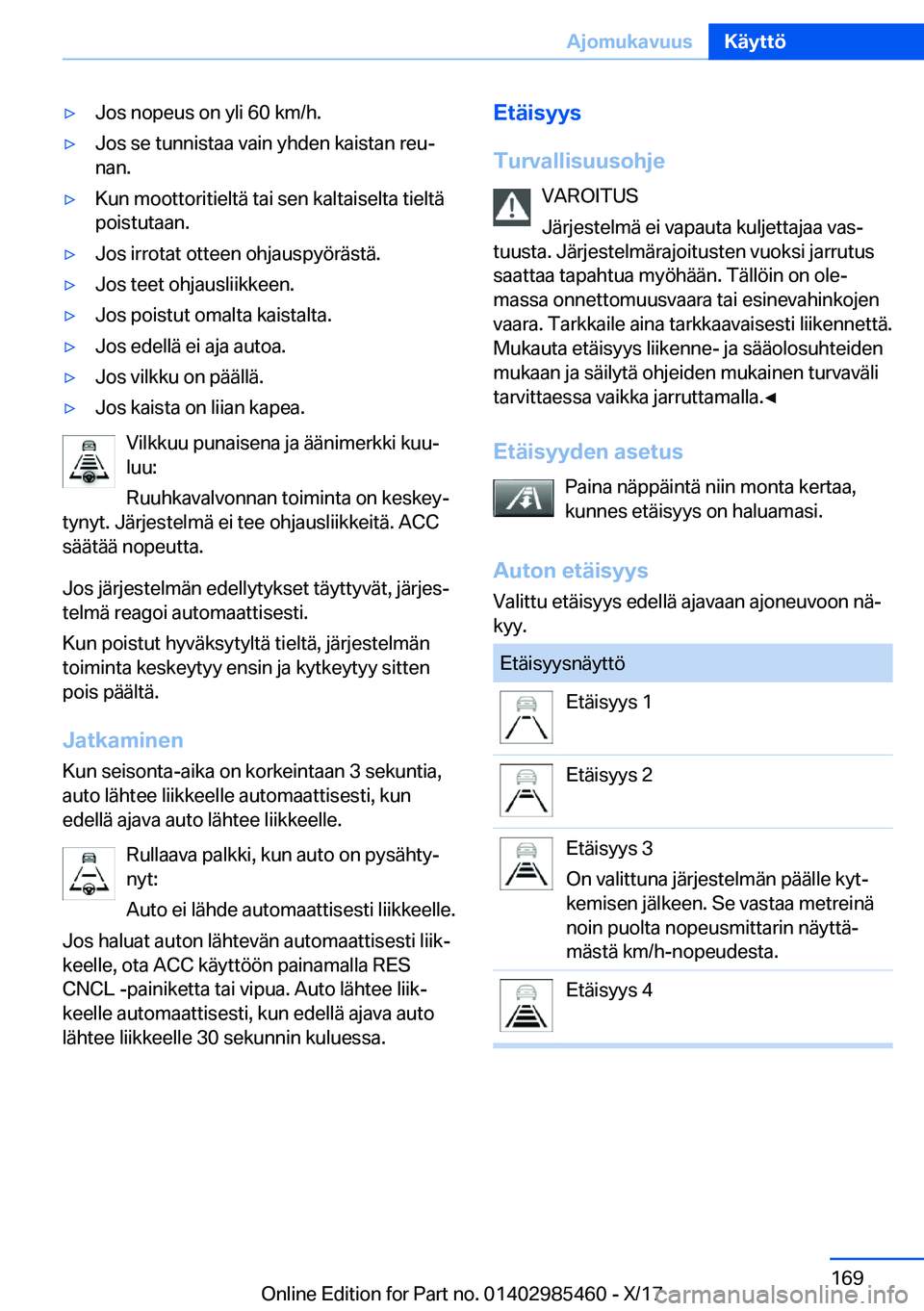 BMW X1 2018  Omistajan Käsikirja (in Finnish) y�J�o�s� �n�o�p�e�u�s� �o�n� �y�l�i� �6�0� �k�m�/�h�.y�J�o�s� �s�e� �t�u�n�n�i�s�t�a�a� �v�a�i�n� �y�h�d�e�n� �k�a�i�s�t�a�n� �r�e�uj�n�a�n�.y�K�u�n� �m�o�o�t�t�o�r�i�t�i�e�l�t�