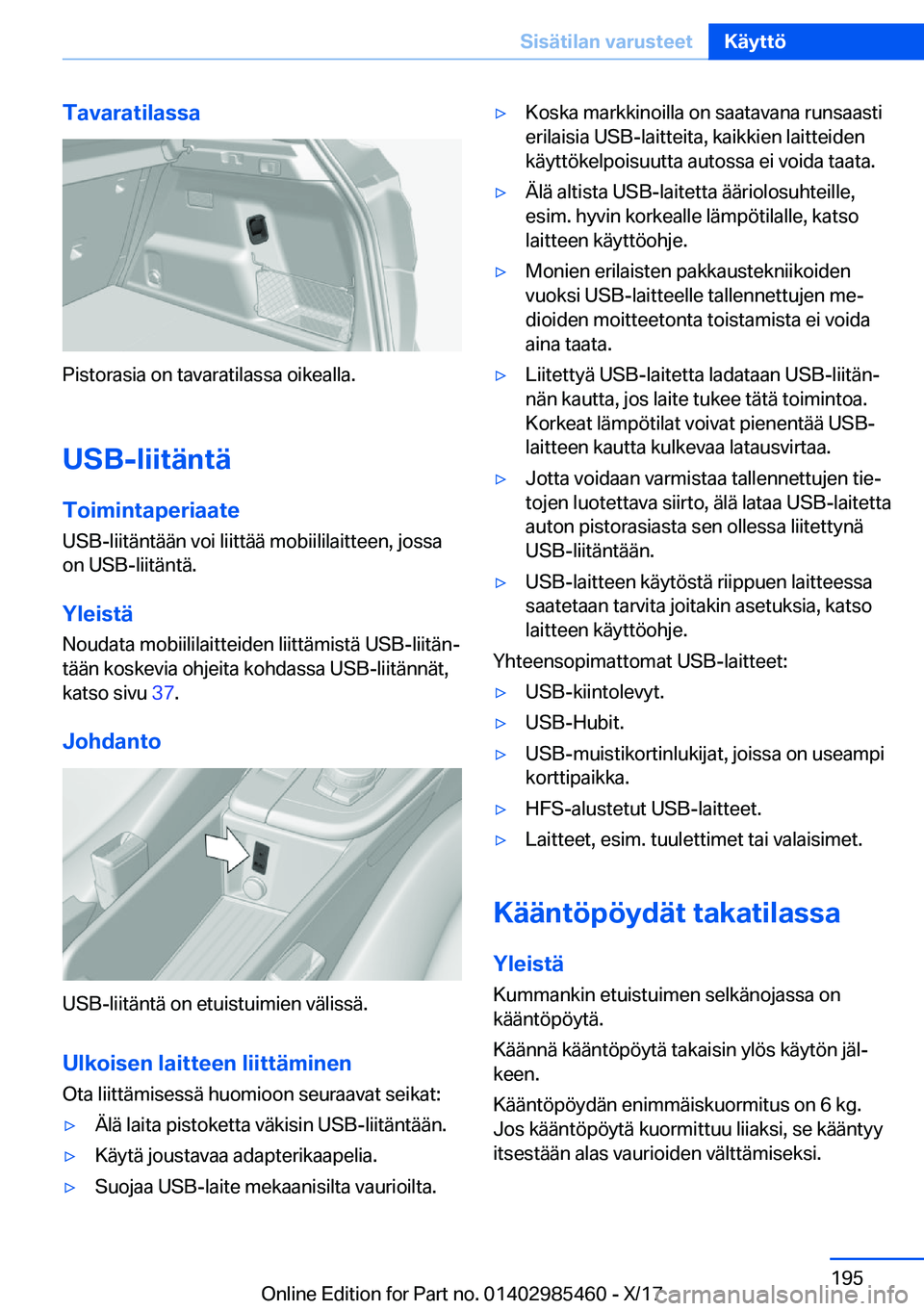 BMW X1 2018  Omistajan Käsikirja (in Finnish) �T�a�v�a�r�a�t�i�l�a�s�s�a
�P�i�s�t�o�r�a�s�i�a� �o�n� �t�a�v�a�r�a�t�i�l�a�s�s�a� �o�i�k�e�a�l�l�a�.
�U�S�B�-�l�i�i�t�
