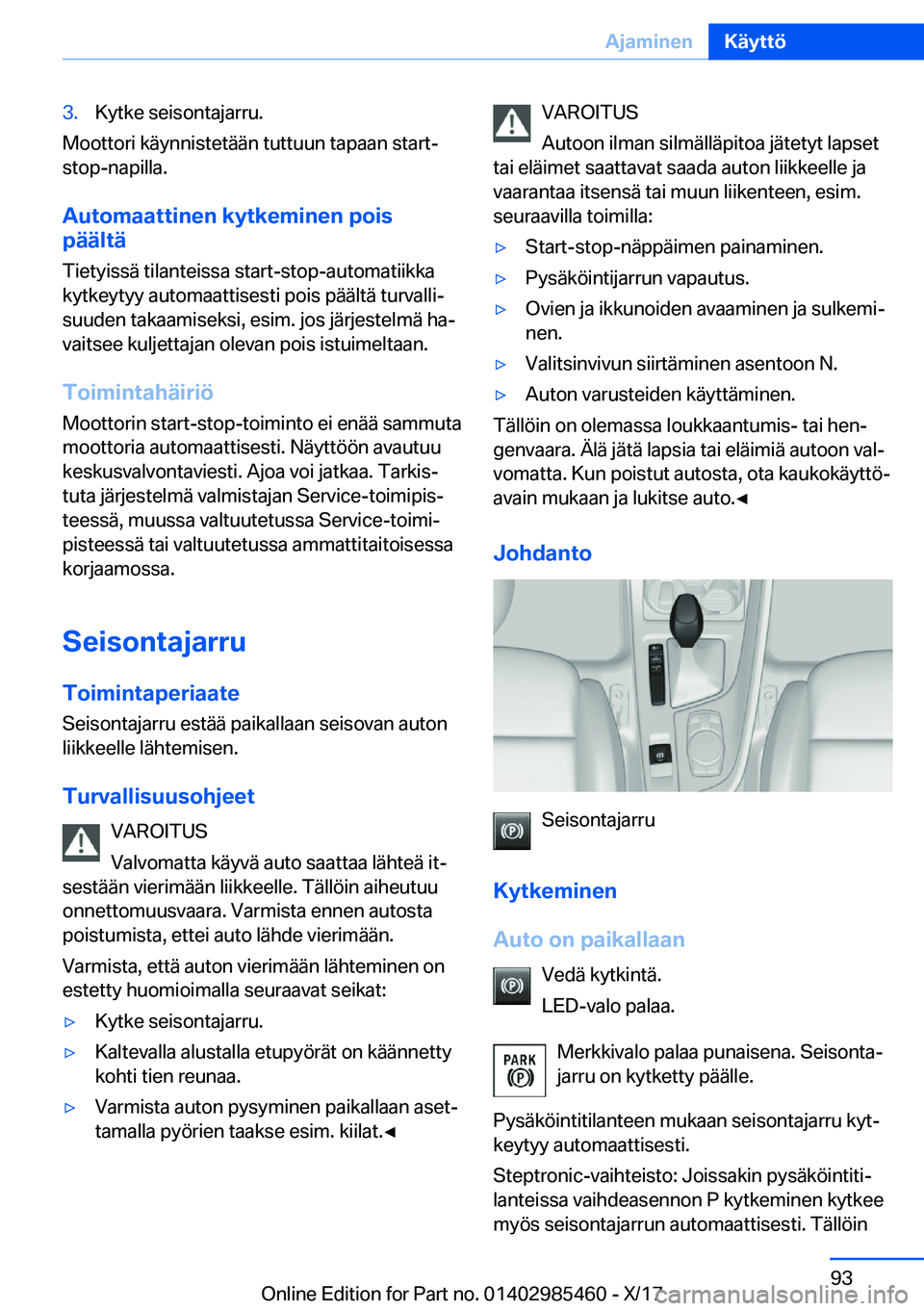 BMW X1 2018  Omistajan Käsikirja (in Finnish) �3�.�K�y�t�k�e� �s�e�i�s�o�n�t�a�j�a�r�r�u�.
�M�o�o�t�t�o�r�i� �k�