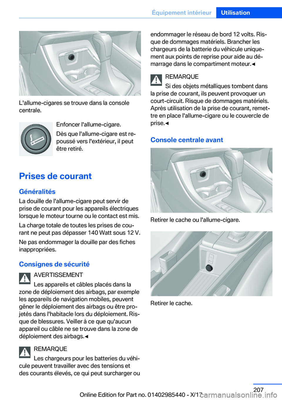 BMW X1 2018  Notices Demploi (in French) �L�'�a�l�l�u�m�e�-�c�i�g�a�r�e�s� �s�e� �t�r�o�u�v�e� �d�a�n�s� �l�a� �c�o�n�s�o�l�e�c�e�n�t�r�a�l�e�.
�E�n�f�o�n�c�e�r� �l�'�a�l�l�u�m�e�-�c�i�g�a�r�e�.
�D�è�s� �q�u�e� �l�'�a�l�l�u�m�e�