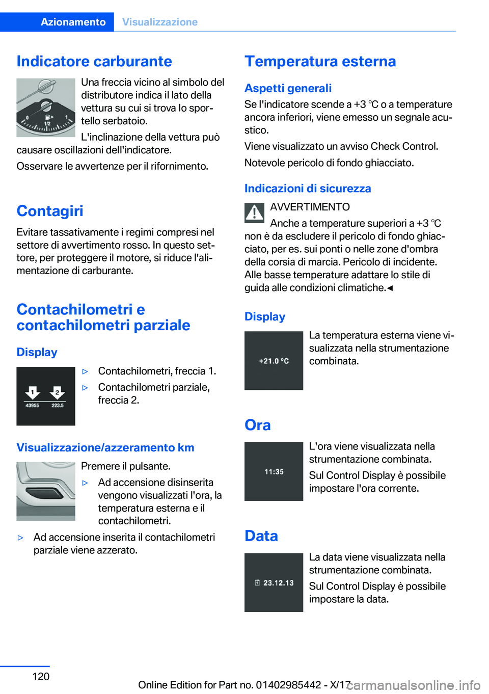 BMW X1 2018  Libretti Di Uso E manutenzione (in Italian) �I�n�d�i�c�a�t�o�r�e��c�a�r�b�u�r�a�n�t�e�U�n�a� �f�r�e�c�c�i�a� �v�i�c�i�n�o� �a�l� �s�i�m�b�o�l�o� �d�e�l
�d�i�s�t�r�i�b�u�t�o�r�e� �i�n�d�i�c�a� �i�l� �l�a�t�o� �d�e�l�l�a
�v�e�t�t�u�r�a� �s�u� �c