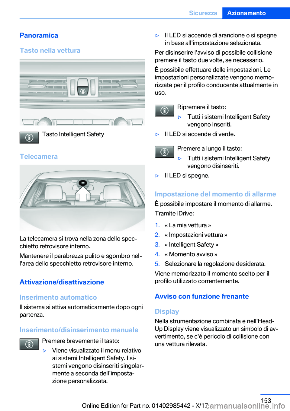 BMW X1 2018  Libretti Di Uso E manutenzione (in Italian) �P�a�n�o�r�a�m�i�c�a
�T�a�s�t�o��n�e�l�l�a��v�e�t�t�u�r�a
�T�a�s�t�o� �I�n�t�e�l�l�i�g�e�n�t� �S�a�f�e�t�y
�T�e�l�e�c�a�m�e�r�a
�L�a� �t�e�l�e�c�a�m�e�r�a� �s�i� �t�r�o�v�a� �n�e�l�l�a� �z�o�n�a� �d