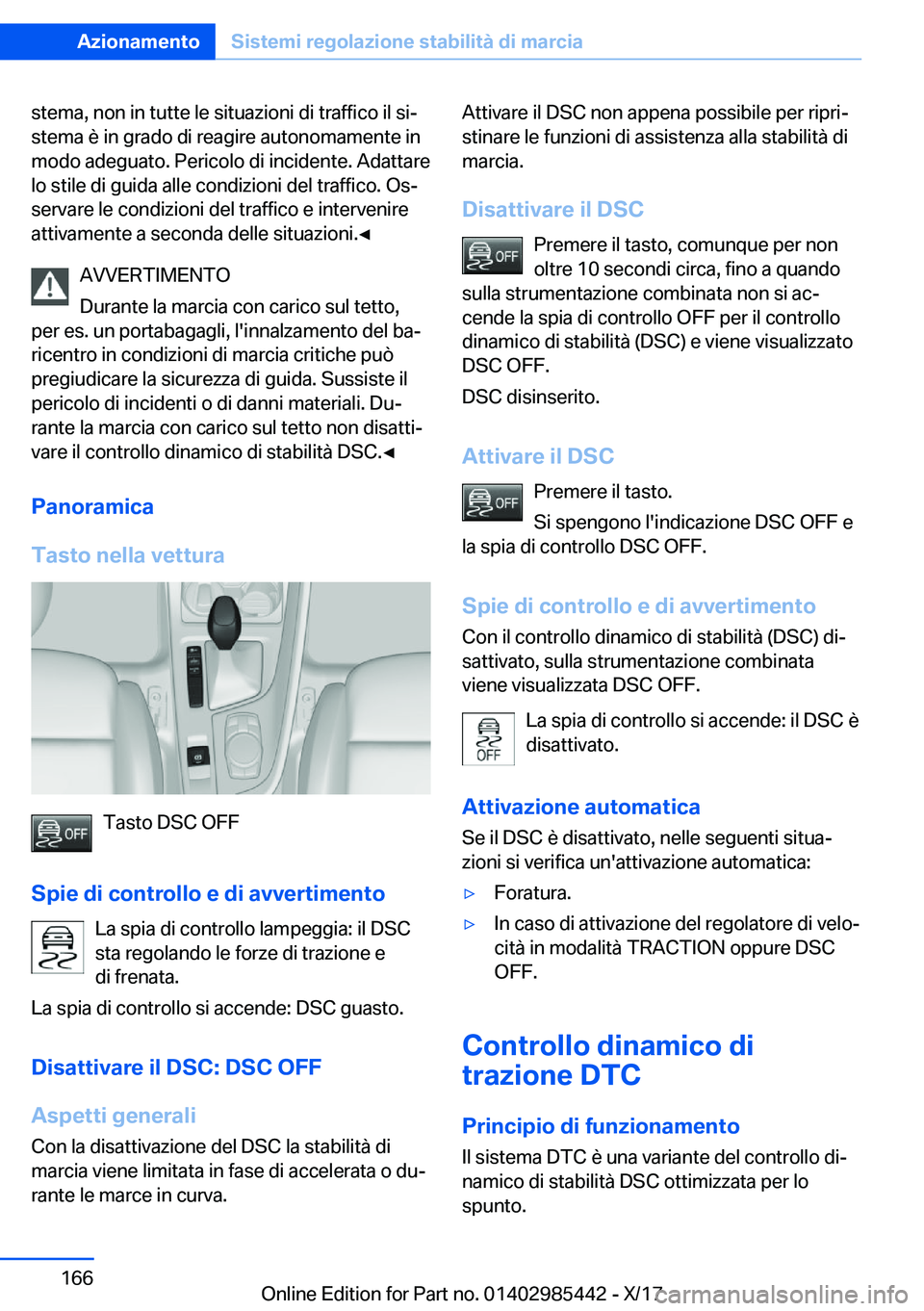 BMW X1 2018  Libretti Di Uso E manutenzione (in Italian) �s�t�e�m�a�,� �n�o�n� �i�n� �t�u�t�t�e� �l�e� �s�i�t�u�a�z�i�o�n�i� �d�i� �t�r�a�f�f�i�c�o� �i�l� �s�iª
�s�t�e�m�a� �è� �i�n� �g�r�a�d�o� �d�i� �r�e�a�g�i�r�e� �a�u�t�o�n�o�m�a�m�e�n�t�e� �i�n �m�o