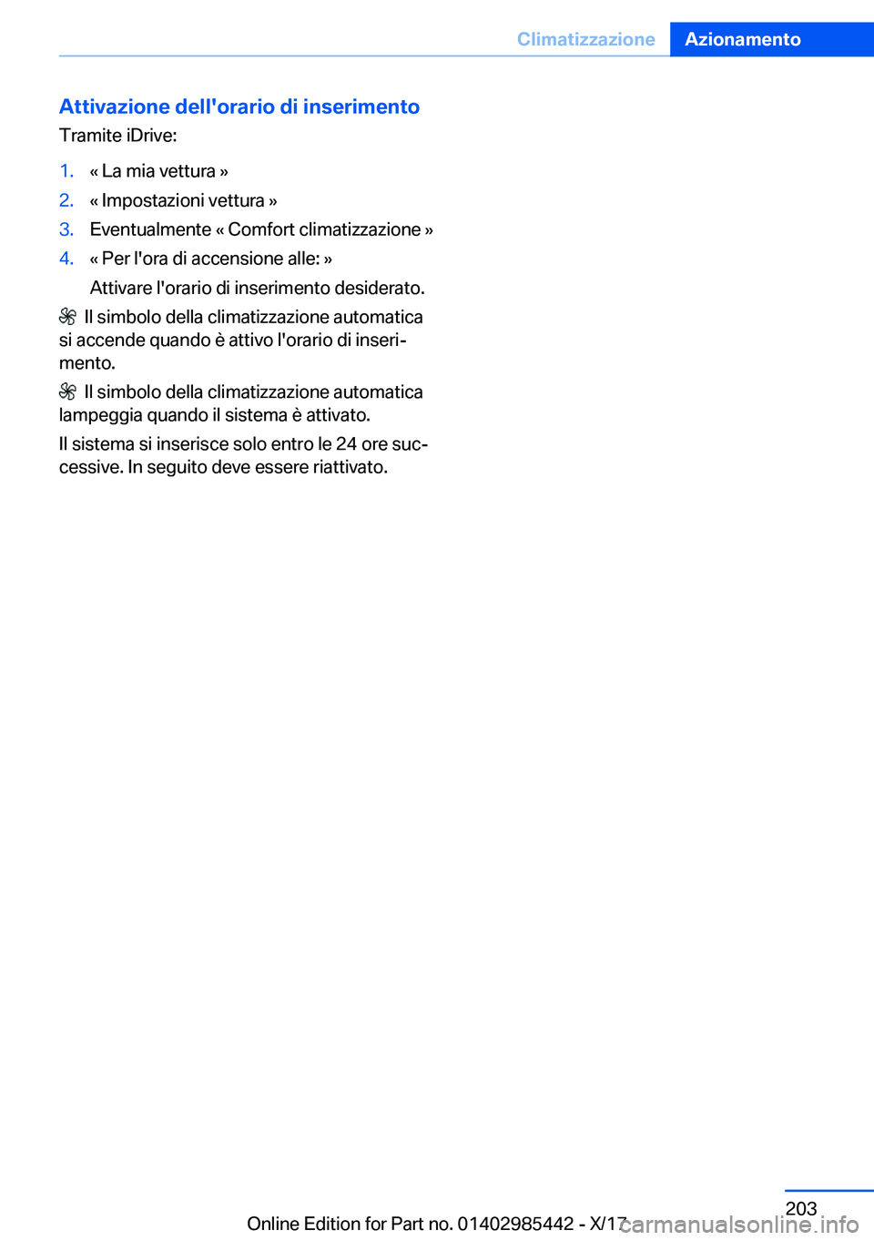BMW X1 2018  Libretti Di Uso E manutenzione (in Italian) �A�t�t�i�v�a�z�i�o�n�e��d�e�l�l�'�o�r�a�r�i�o��d�i��i�n�s�e�r�i�m�e�n�t�o�T�r�a�m�i�t�e� �i�D�r�i�v�e�:�1�.�«� �L�a� �m�i�a� �v�e�t�t�u�r�a� �{�2�.�«� �I�m�p�o�s�t�a�z�i�o�n�i� �v�e�t�t�u�r�a