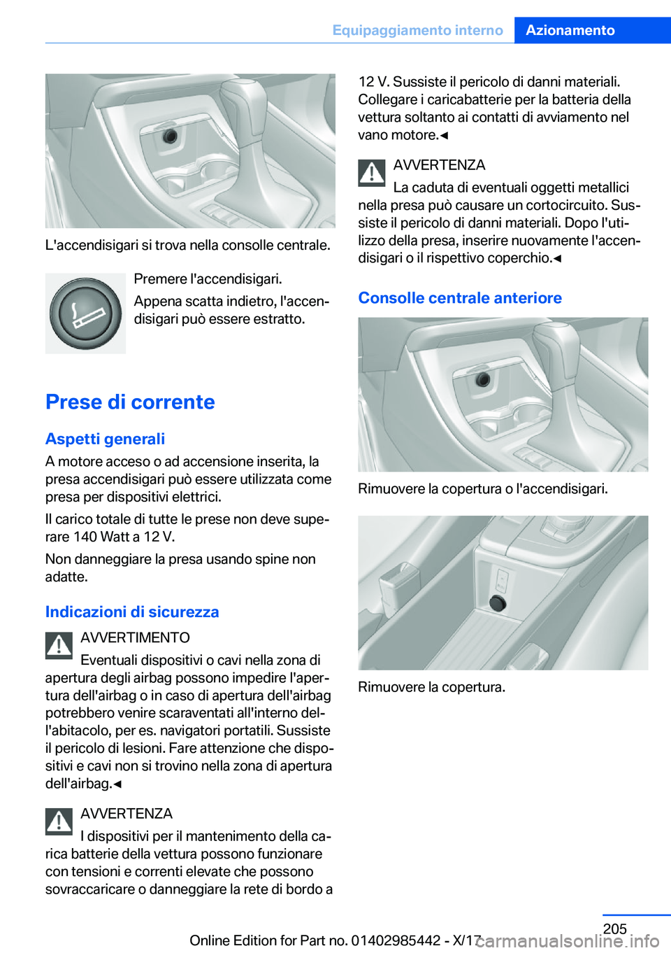 BMW X1 2018  Libretti Di Uso E manutenzione (in Italian) �L�'�a�c�c�e�n�d�i�s�i�g�a�r�i� �s�i� �t�r�o�v�a� �n�e�l�l�a� �c�o�n�s�o�l�l�e� �c�e�n�t�r�a�l�e�.�P�r�e�m�e�r�e� �l�'�a�c�c�e�n�d�i�s�i�g�a�r�i�.
�A�p�p�e�n�a� �s�c�a�t�t�a� �i�n�d�i�e�t�r�o�